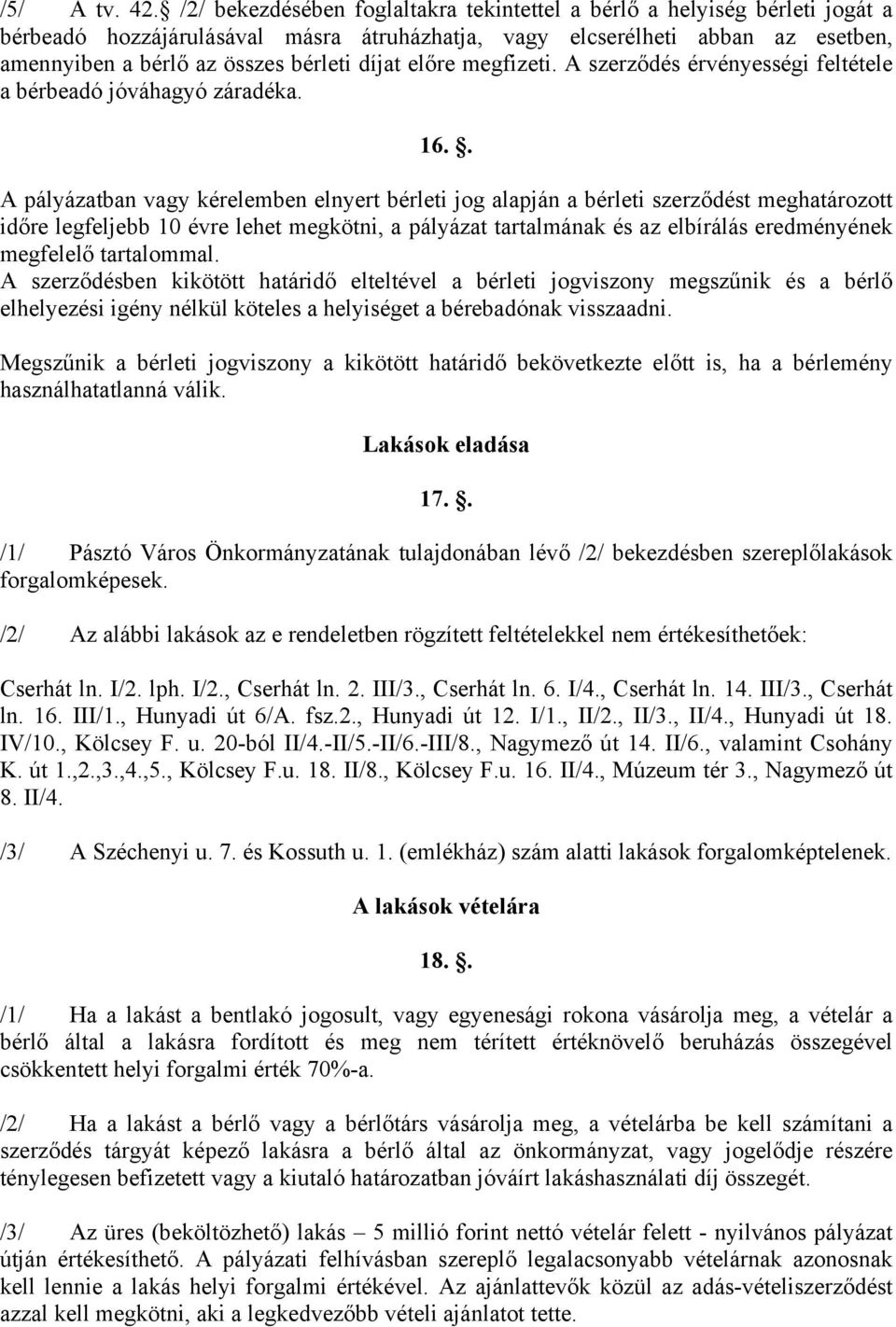 díjat előre megfizeti. A szerződés érvényességi feltétele a bérbeadó jóváhagyó záradéka. 16.
