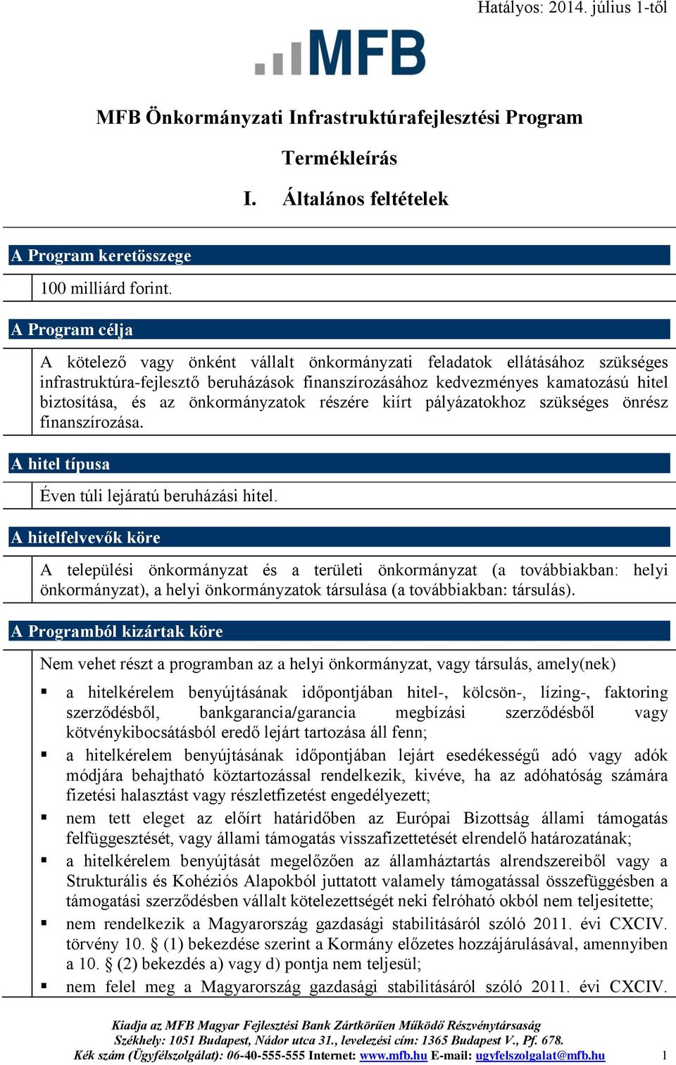 önkormányzatok részére kiírt pályázatokhoz szükséges önrész finanszírozása. A hitel típusa Éven túli lejáratú beruházási hitel.