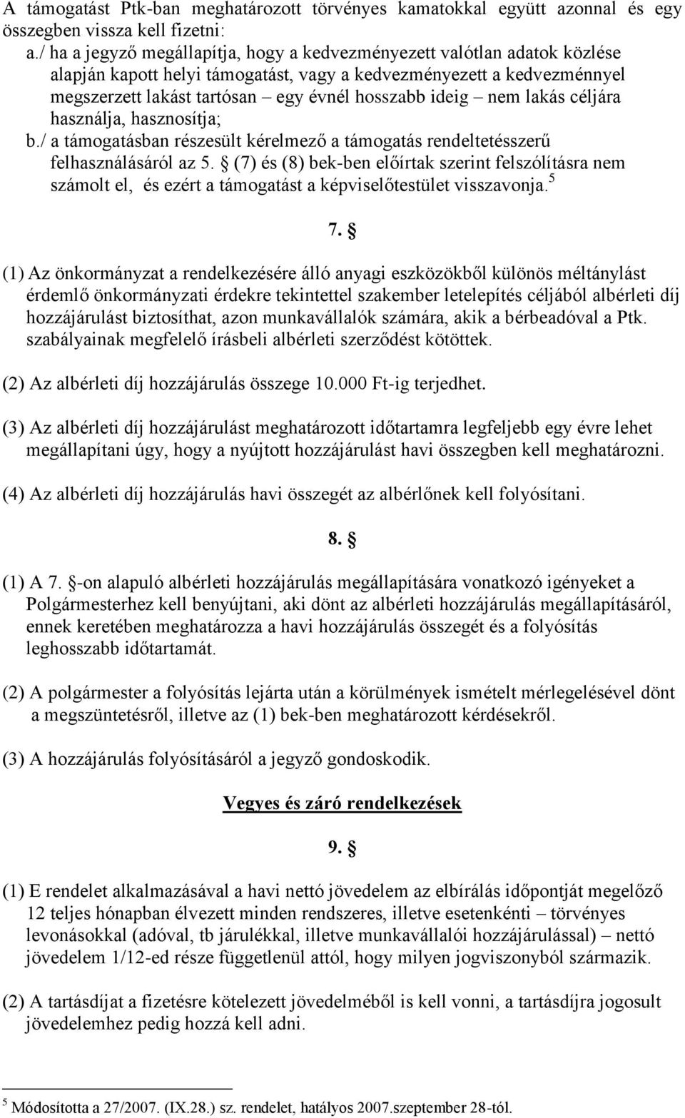 nem lakás céljára használja, hasznosítja; b./ a támogatásban részesült kérelmező a támogatás rendeltetésszerű felhasználásáról az 5.