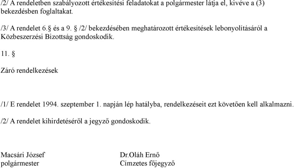 /2/ bekezdésében meghatározott értékesítések lebonyolításáról a Közbeszerzési Bizottság gondoskodik. 11.