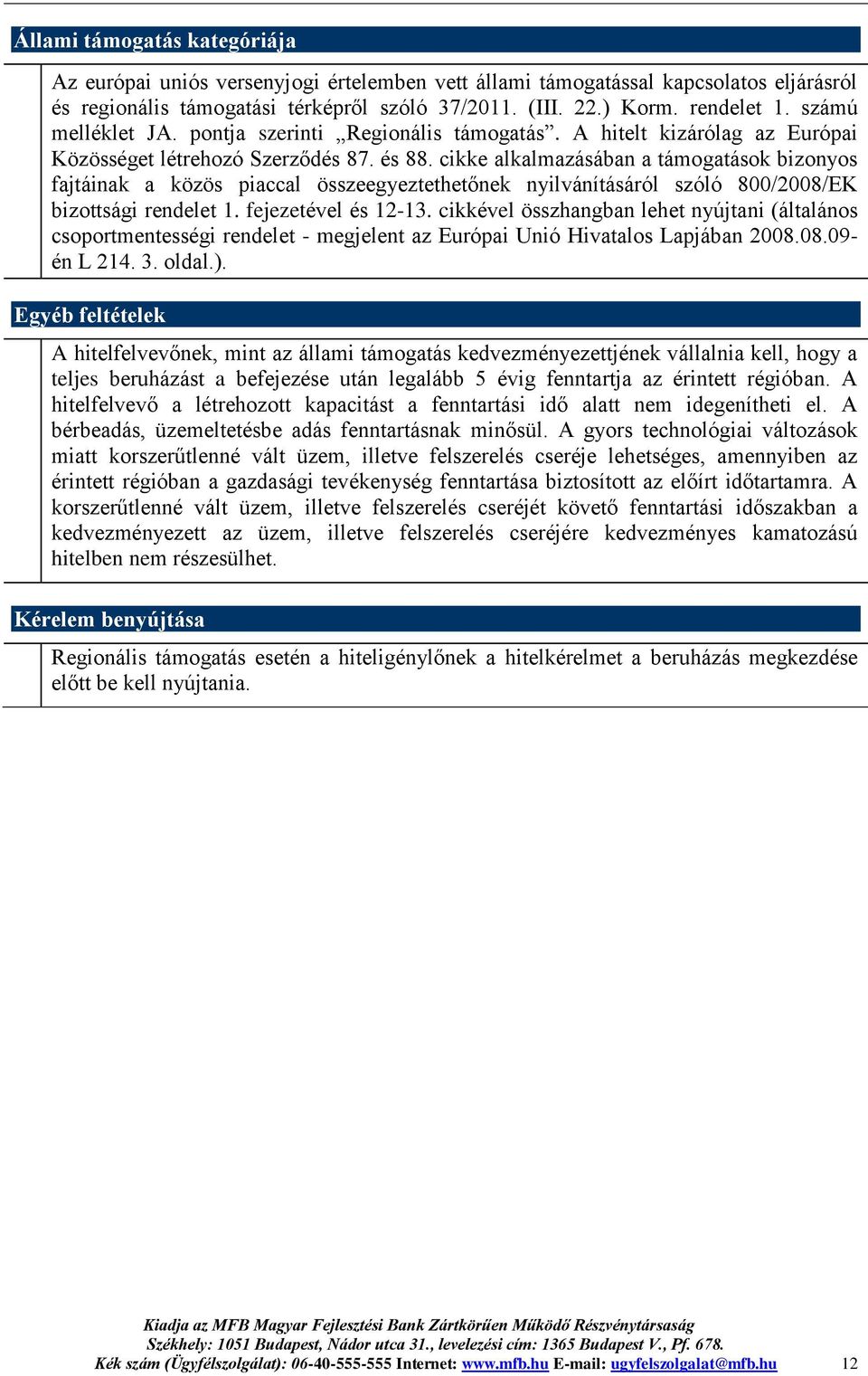 cikke alkalmazásában a támogatások bizonyos fajtáinak a közös piaccal összeegyeztethetőnek nyilvánításáról szóló 800/2008/EK bizottsági rendelet 1. fejezetével és 12-13.