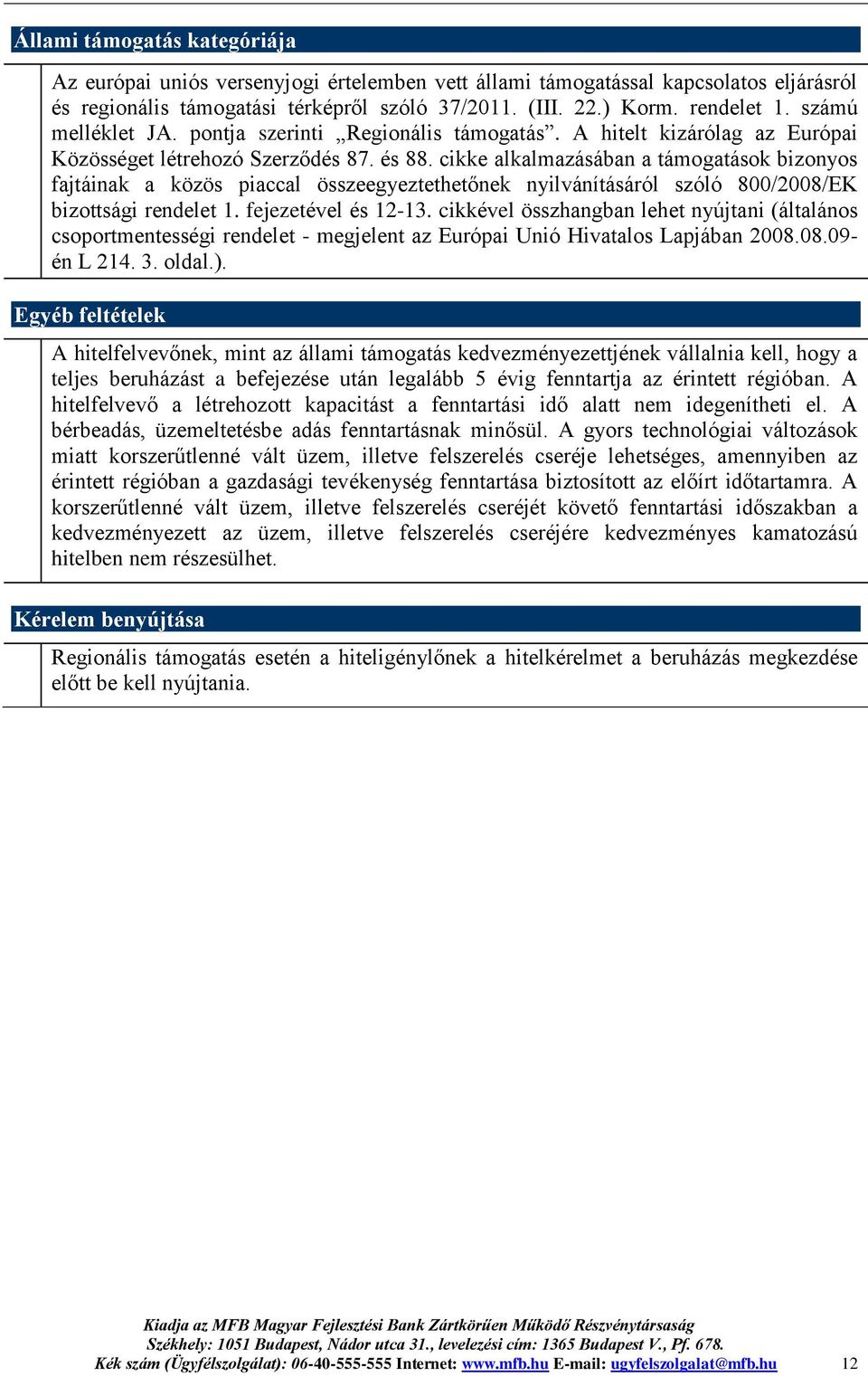 cikke alkalmazásában a támogatások bizonyos fajtáinak a közös piaccal összeegyeztethetőnek nyilvánításáról szóló 800/2008/EK bizottsági rendelet 1. fejezetével és 12-13.