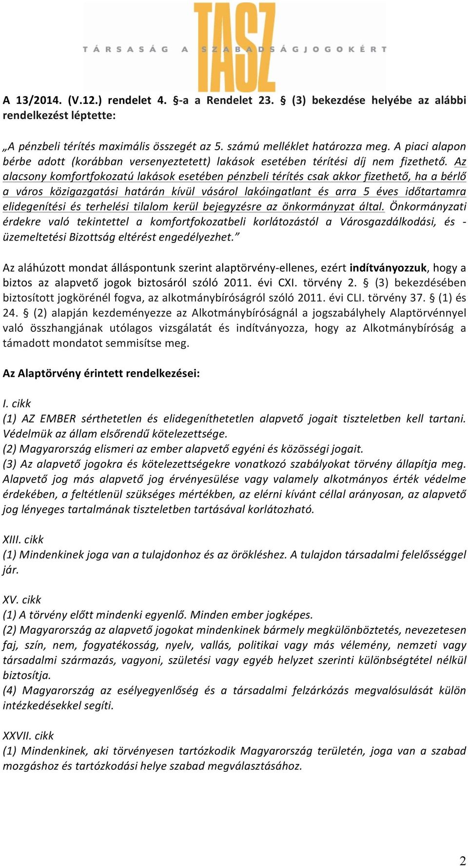 Az alacsony komfortfokozatú lakások esetében pénzbeli térítés csak akkor fizethető, ha a bérlő a város közigazgatási határán kívül vásárol lakóingatlant és arra 5 éves időtartamra elidegenítési és