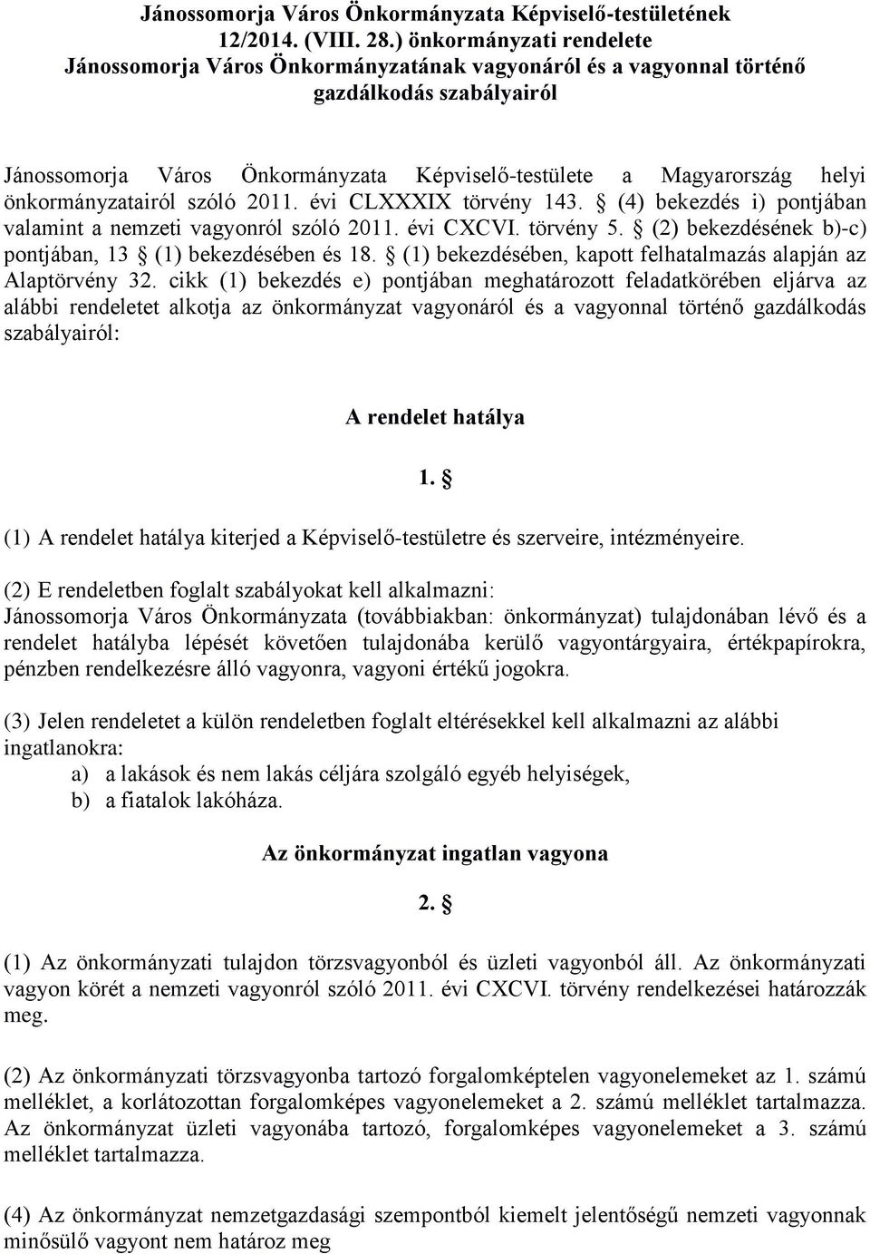 önkormányzatairól szóló 2011. évi CLXXXIX törvény 143. (4) bekezdés i) pontjában valamint a nemzeti vagyonról szóló 2011. évi CXCVI. törvény 5.