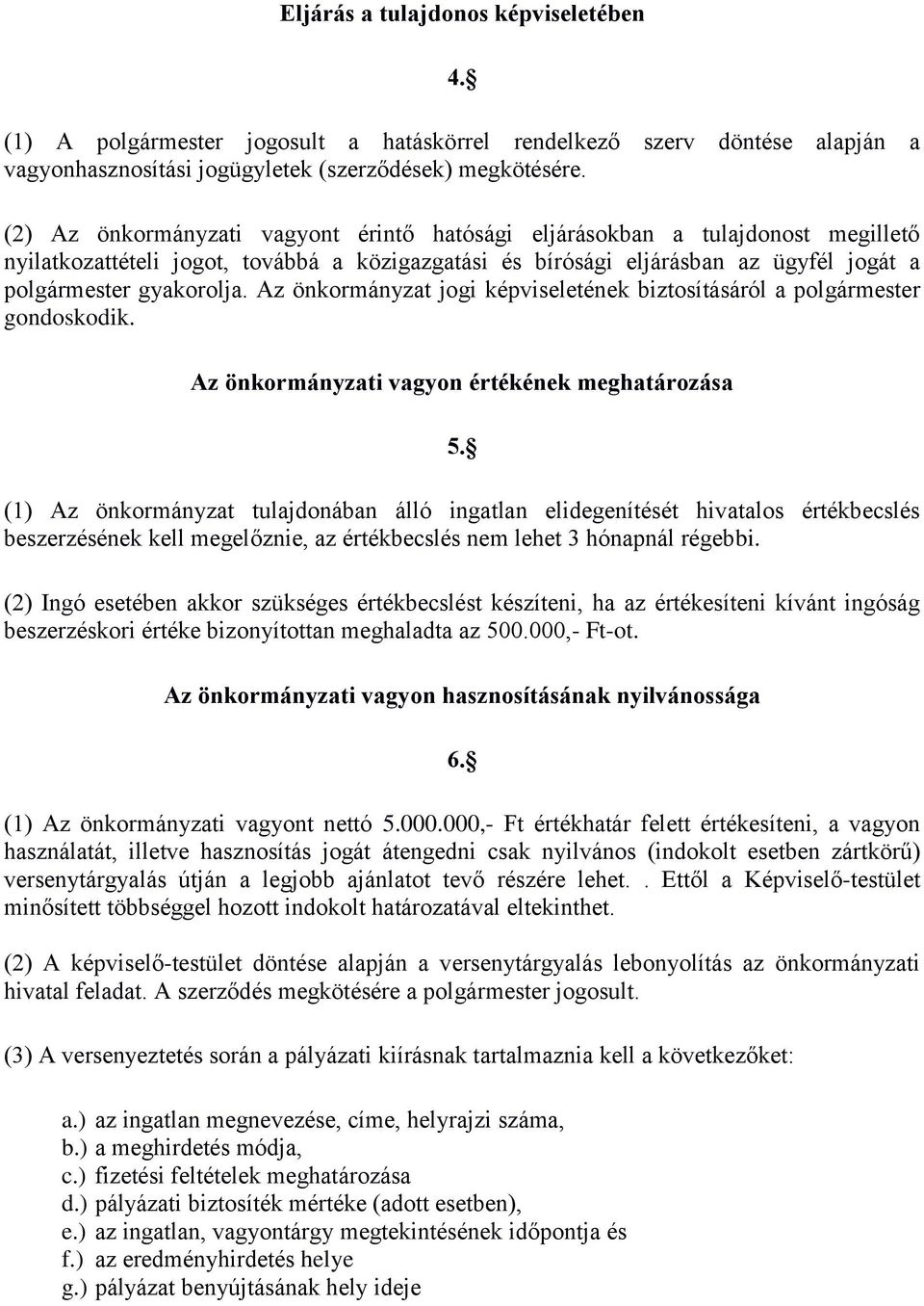 Az önkormányzat jogi képviseletének biztosításáról a polgármester gondoskodik. Az önkormányzati vagyon értékének meghatározása 5.