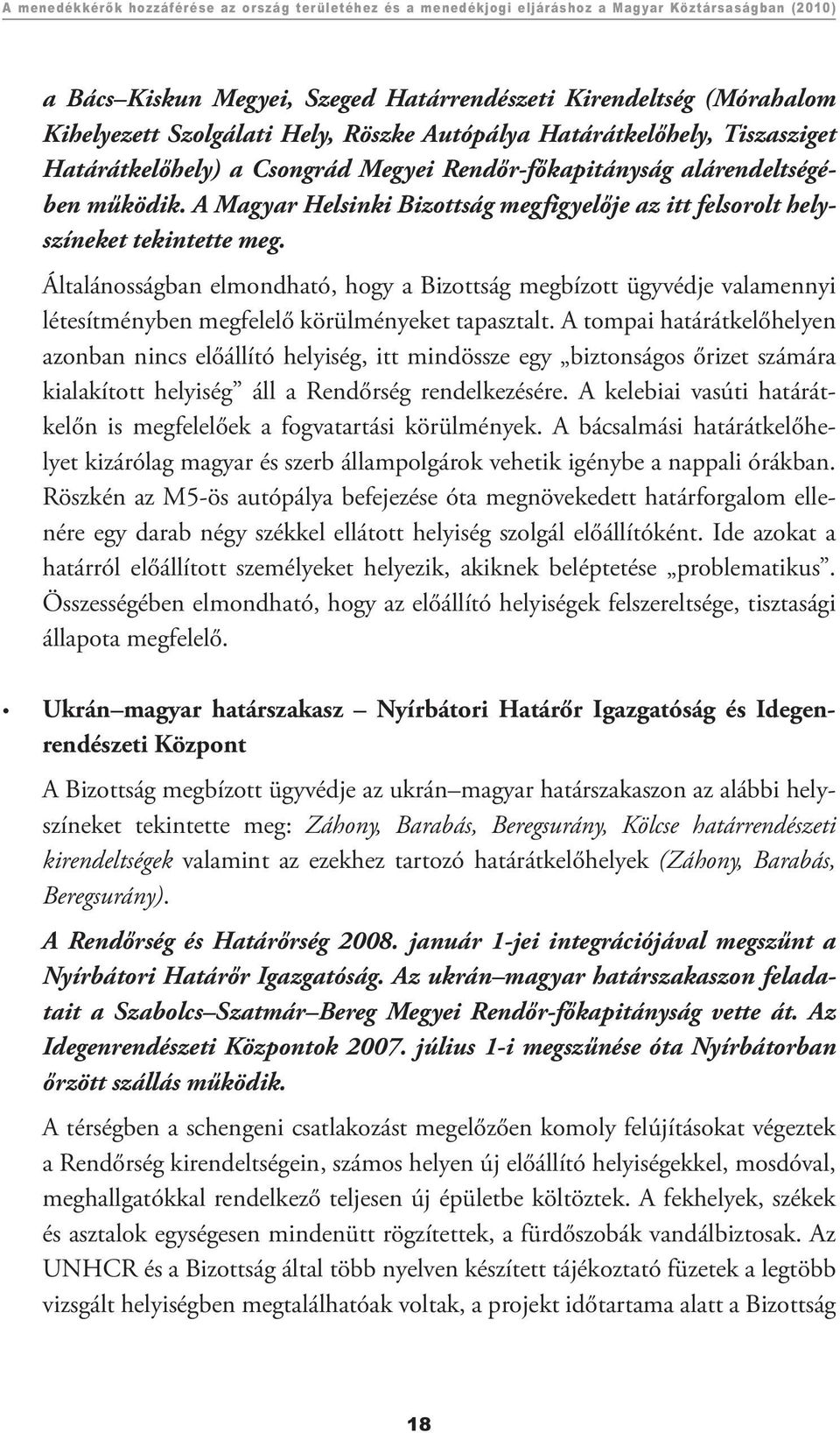 A Magyar Helsinki Bizottság megfigyelője az itt felsorolt helyszíneket tekintette meg.