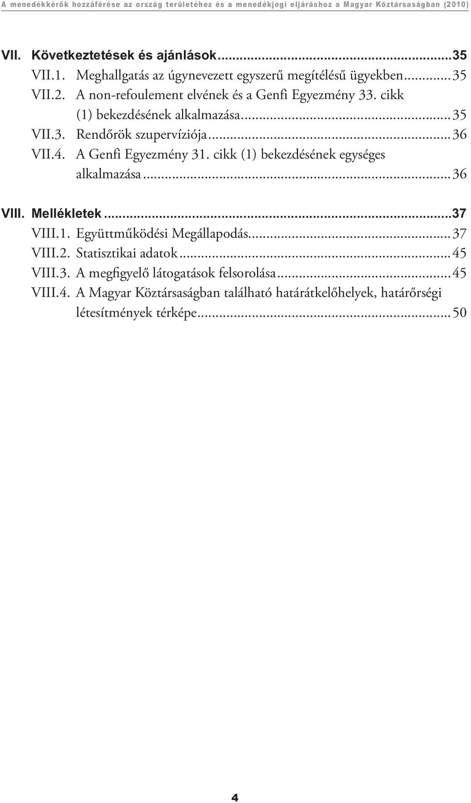 cikk (1) bekezdésének egységes alkalmazása...36 VIII. Mellékletek...37 VIII.1. Együttműködési Megállapodás...37 VIII.2. Statisztikai adatok...45 VIII.3. A megfigyelő látogatások felsorolása.