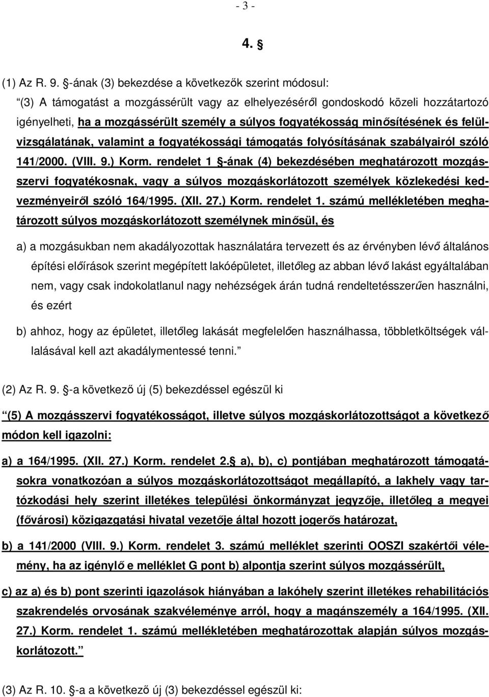 minősítésének és felülvizsgálatának, valamint a fogyatékossági támogatás folyósításának szabályairól szóló 141/2000. (VIII. 9.) Korm.