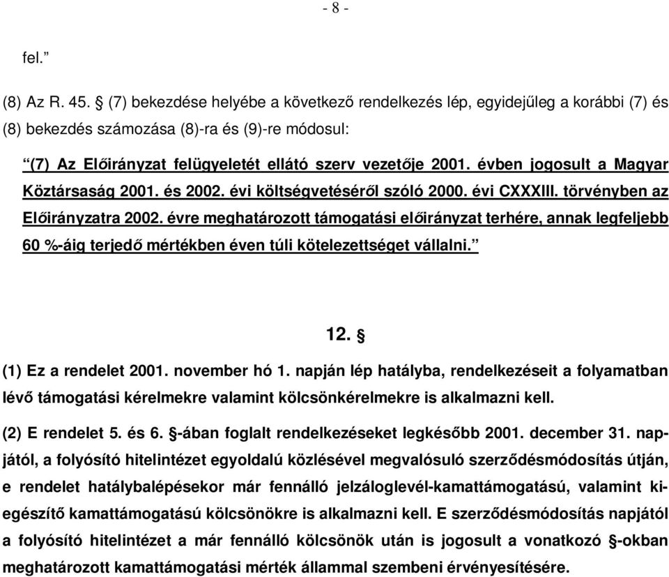 évben jogosult a Magyar Köztársaság 2001. és 2002. évi költségvetéséről szóló 2000. évi CXXXIII. törvényben az Előirányzatra 2002.