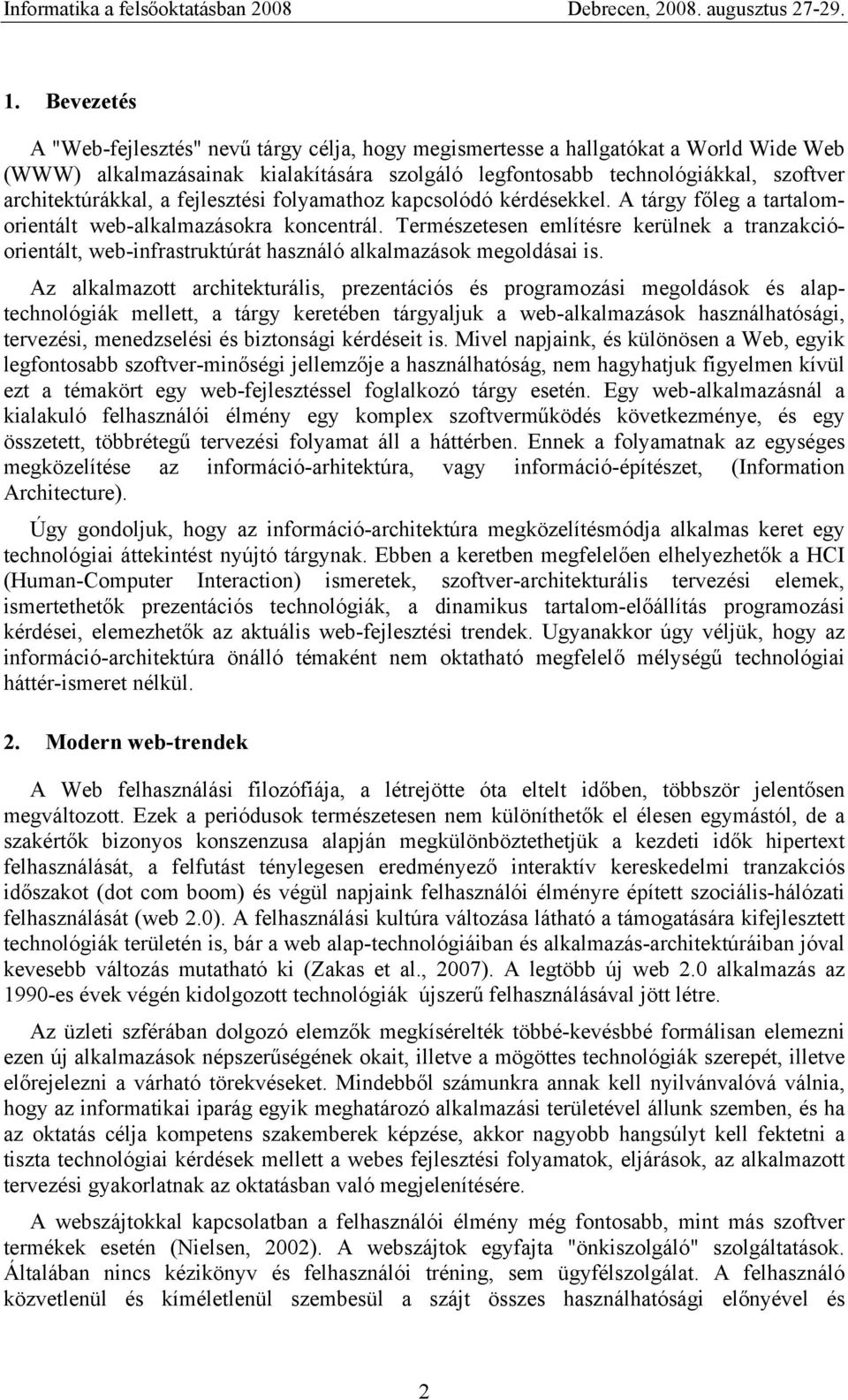 Természetesen említésre kerülnek a tranzakcióorientált, web-infrastruktúrát használó alkalmazások megoldásai is.
