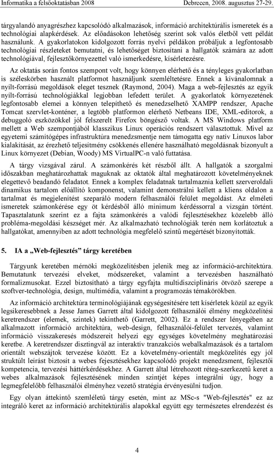 fejlesztőkörnyezettel való ismerkedésre, kísérletezésre.