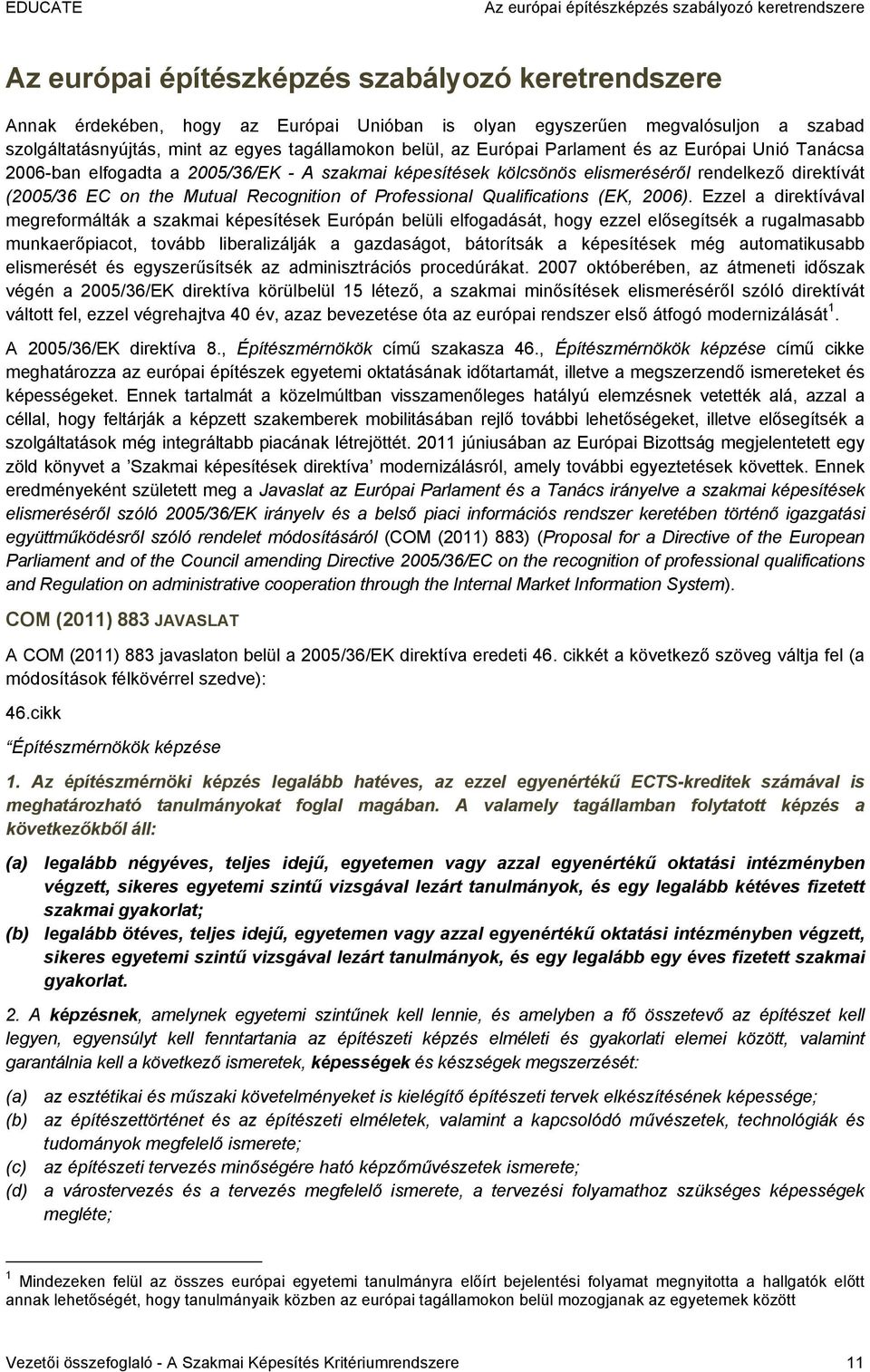 direktívát (2005/36 EC on the Mutual Recognition of Professional Qualifications (EK, 2006).