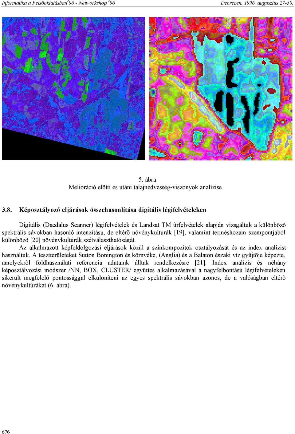 intenzitású, de eltérõ növénykultúrák [19], valamint terméshozam szempontjából különbözõ [20] növénykultúrák szétválaszthatóságát.