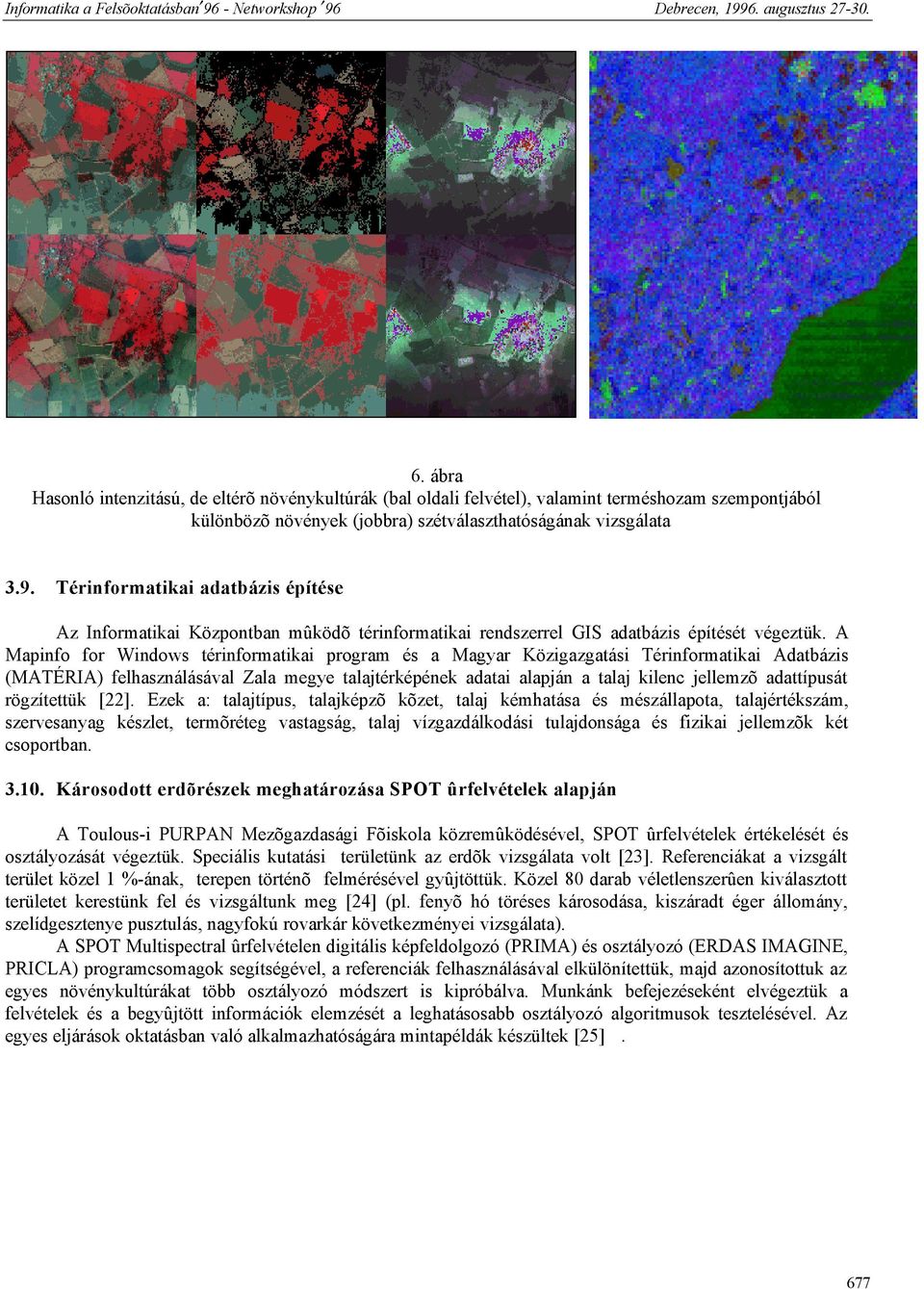A Mapinfo for Windows térinformatikai program és a Magyar Közigazgatási Térinformatikai Adatbázis (MATÉRIA) felhasználásával Zala megye talajtérképének adatai alapján a talaj kilenc jellemzõ