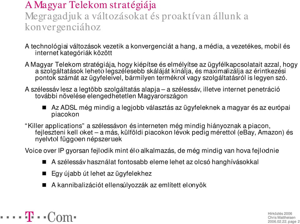 pontok számát az ügyfeleivel, bármilyen termékrol vagy szolgáltatásról is legyen szó.