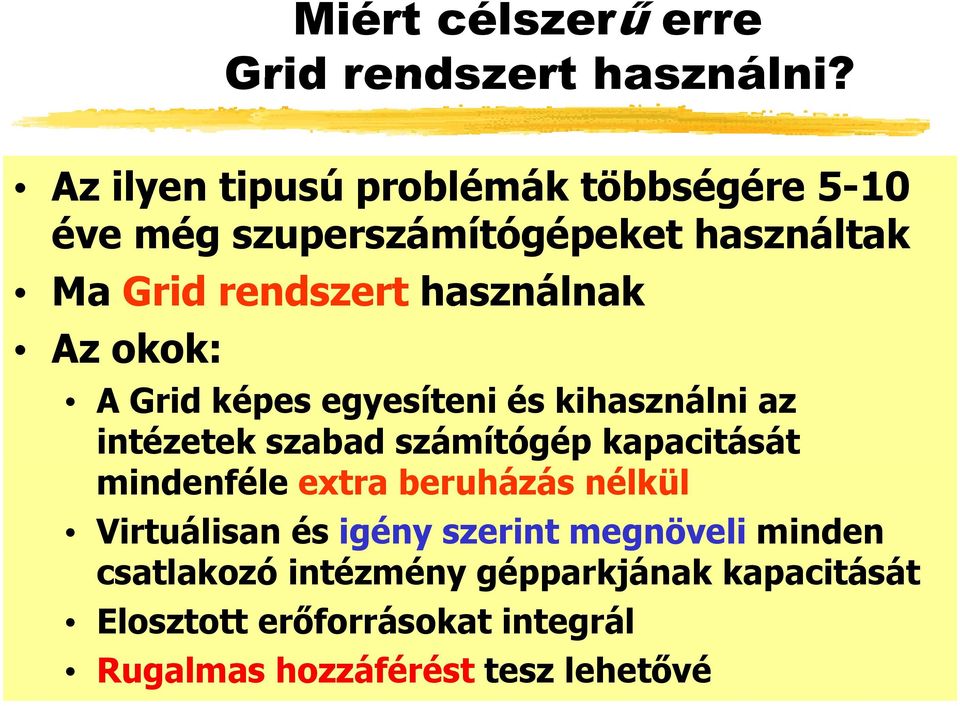 használnak Az okok: A Grid képes egyesíteni és kihasználni az intézetek szabad számítógép kapacitását