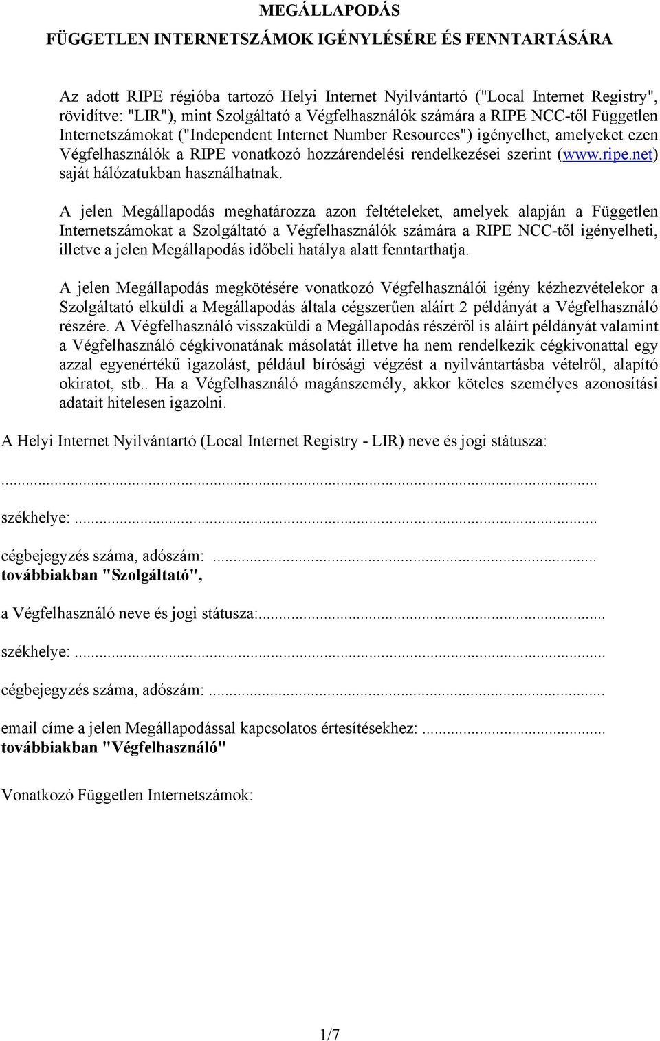 szerint (www.ripe.net) saját hálózatukban használhatnak.