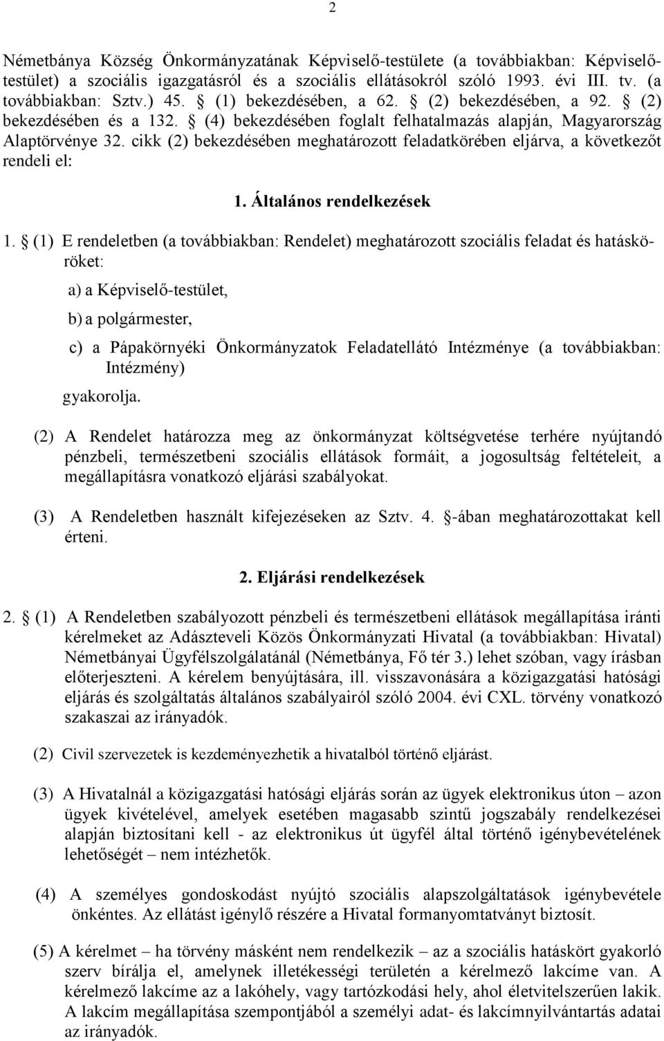 cikk (2) bekezdésében meghatározott feladatkörében eljárva, a következőt rendeli el: 1. Általános rendelkezések 1.