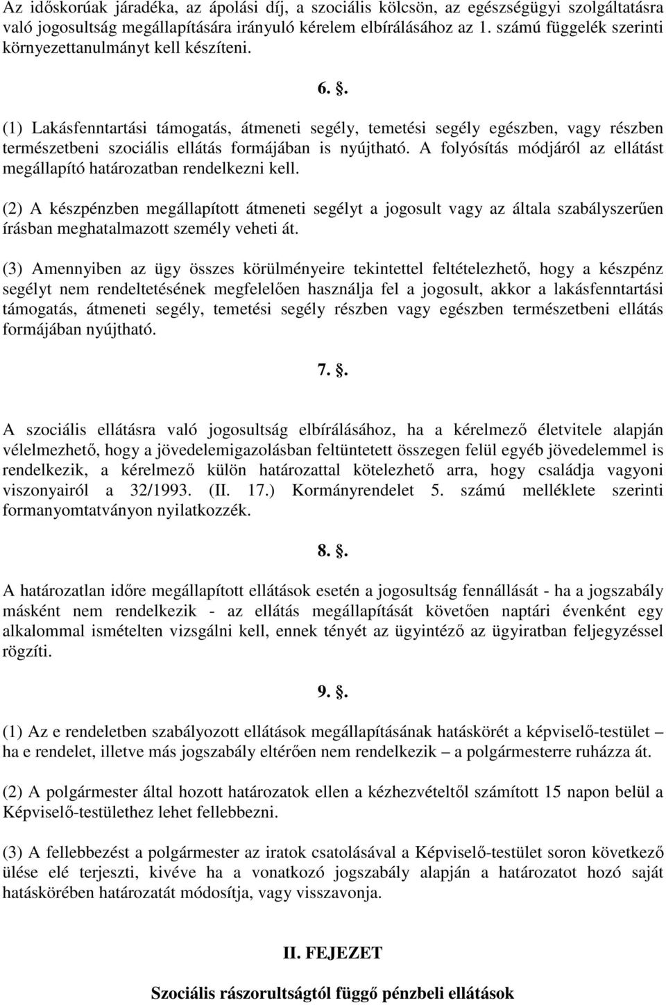. (1) Lakásfenntartási támogatás, átmeneti segély, temetési segély egészben, vagy részben természetbeni szociális ellátás formájában is nyújtható.