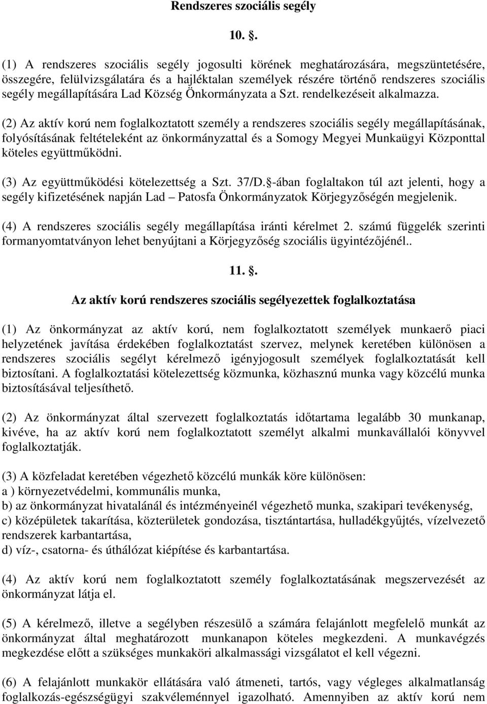 megállapítására Lad Község Önkormányzata a Szt. rendelkezéseit alkalmazza.
