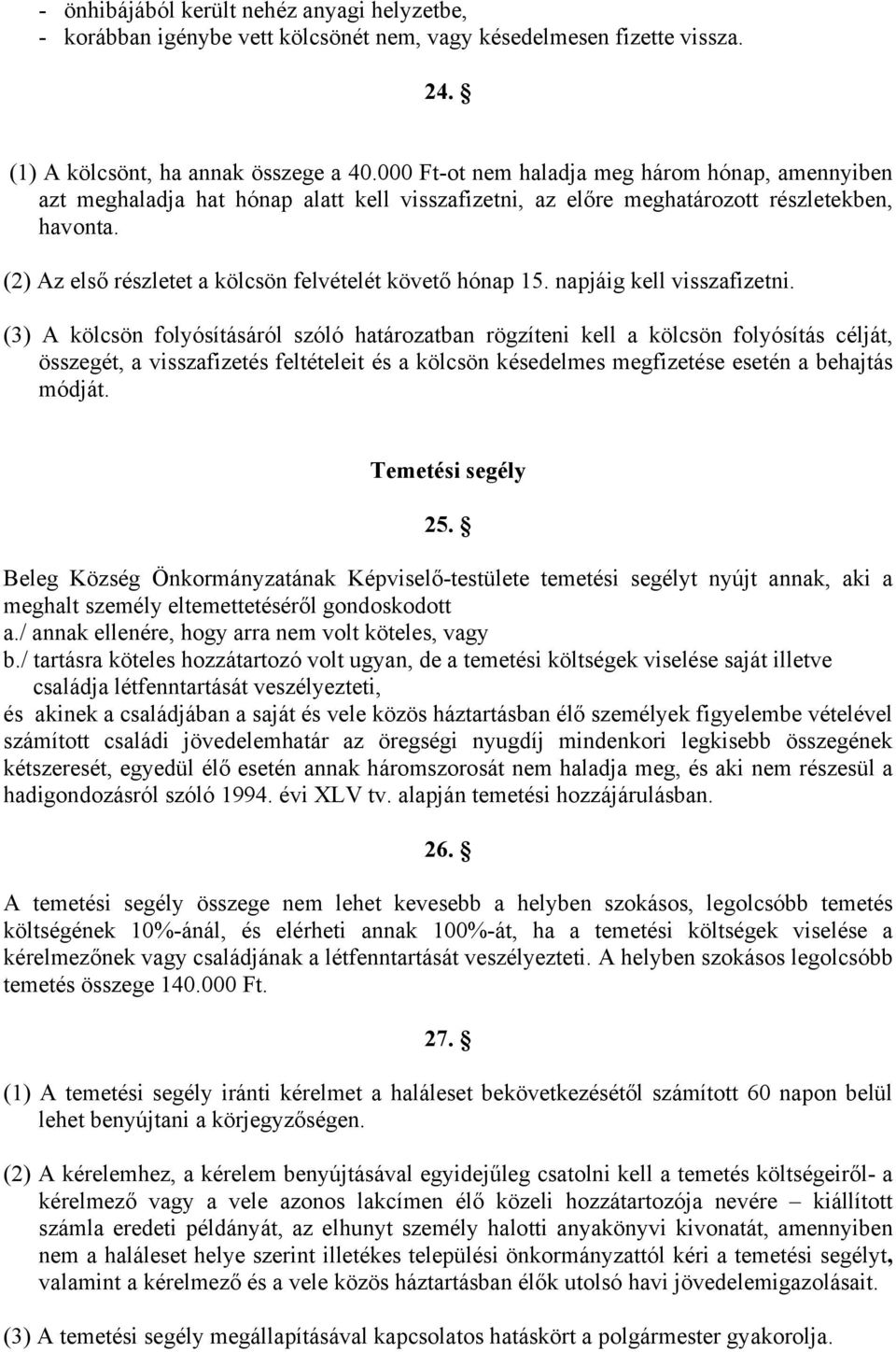 (2) Az első részletet a kölcsön felvételét követő hónap 15. napjáig kell visszafizetni.