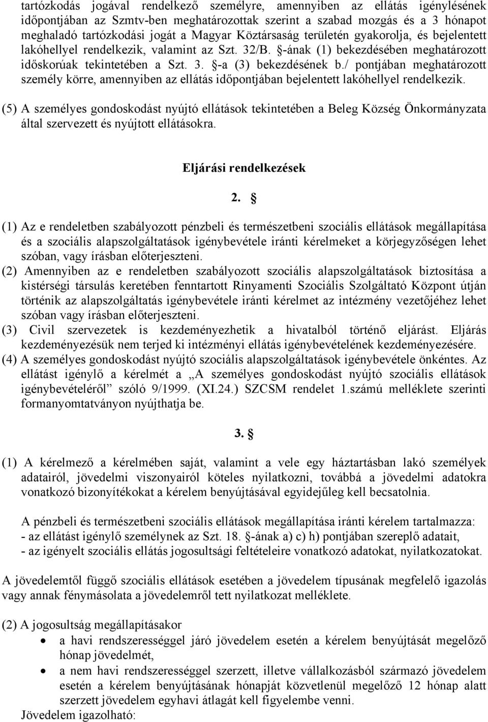 / pontjában meghatározott személy körre, amennyiben az ellátás időpontjában bejelentett lakóhellyel rendelkezik.