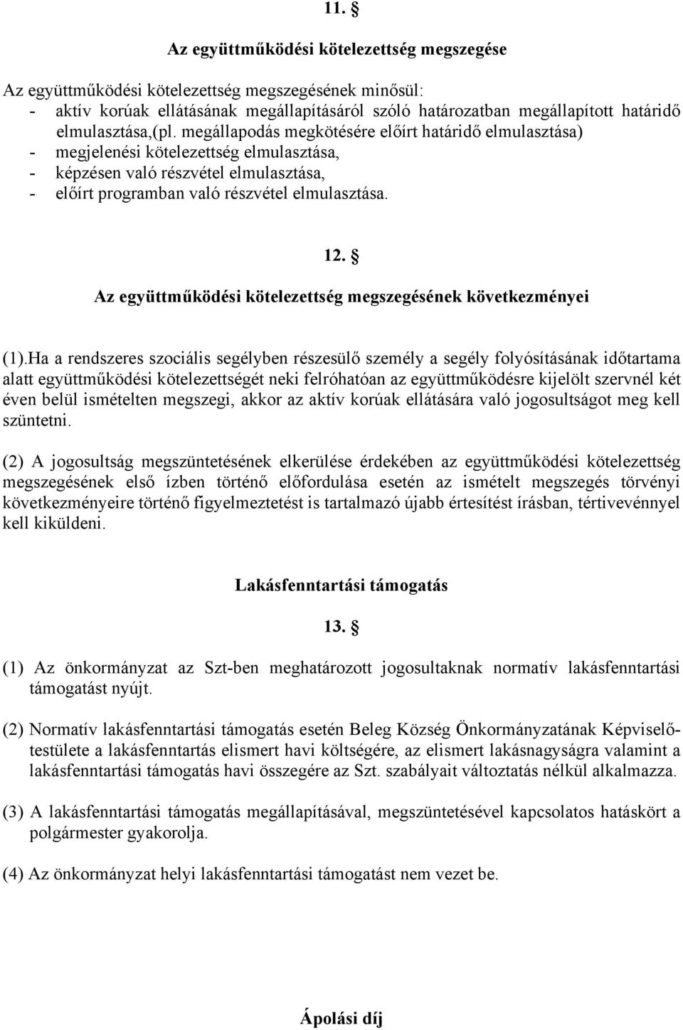 megállapodás megkötésére előírt határidő elmulasztása) - megjelenési kötelezettség elmulasztása, - képzésen való részvétel elmulasztása, - előírt programban való részvétel elmulasztása. 12.