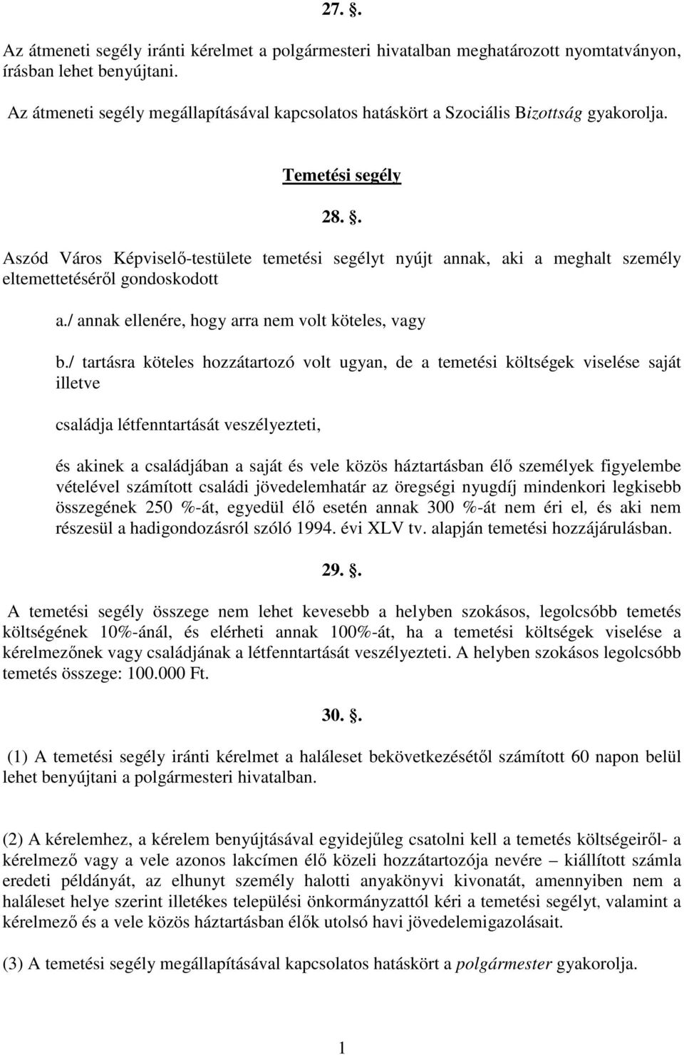 . Aszód Város Képviselı-testülete temetési segélyt nyújt annak, aki a meghalt személy eltemettetésérıl gondoskodott a./ annak ellenére, hogy arra nem volt köteles, vagy b.