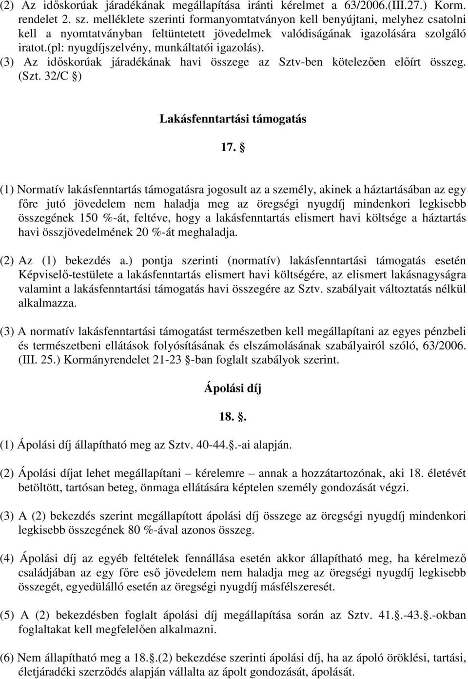 (pl: nyugdíjszelvény, munkáltatói igazolás). (3) Az idıskorúak járadékának havi összege az Sztv-ben kötelezıen elıírt összeg. (Szt. 32/C ) Lakásfenntartási támogatás 17.