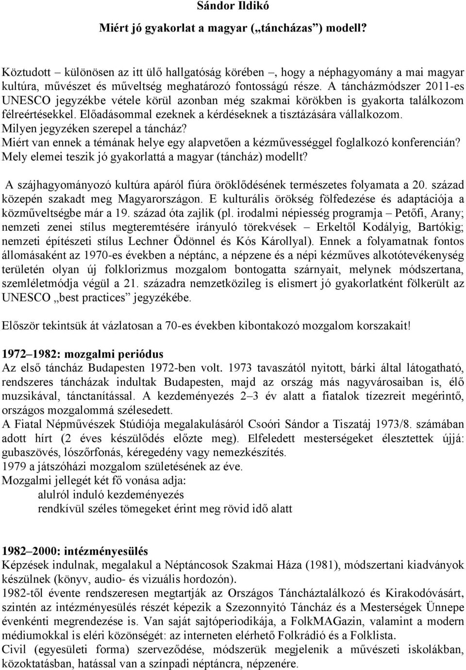 Milyen jegyzéken szerepel a táncház? Miért van ennek a témának helye egy alapvetően a kézművességgel fglalkzó knferencián? Mely elemei teszik jó gyakrlattá a magyar (táncház) mdellt?