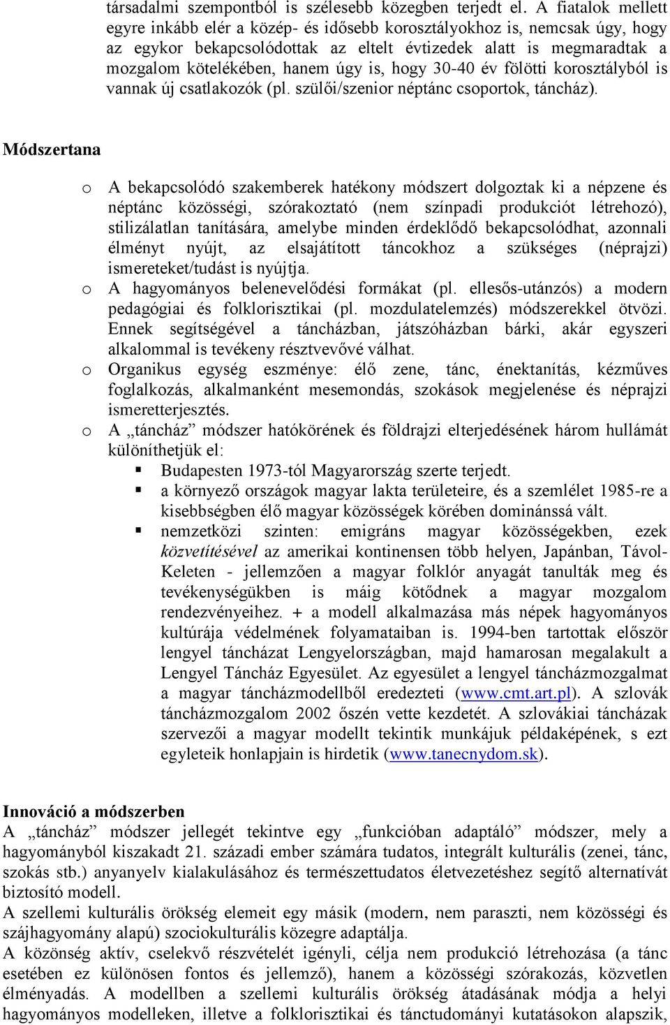 év fölötti krsztályból is vannak új csatlakzók (pl. szülői/szenir néptánc csprtk, táncház).