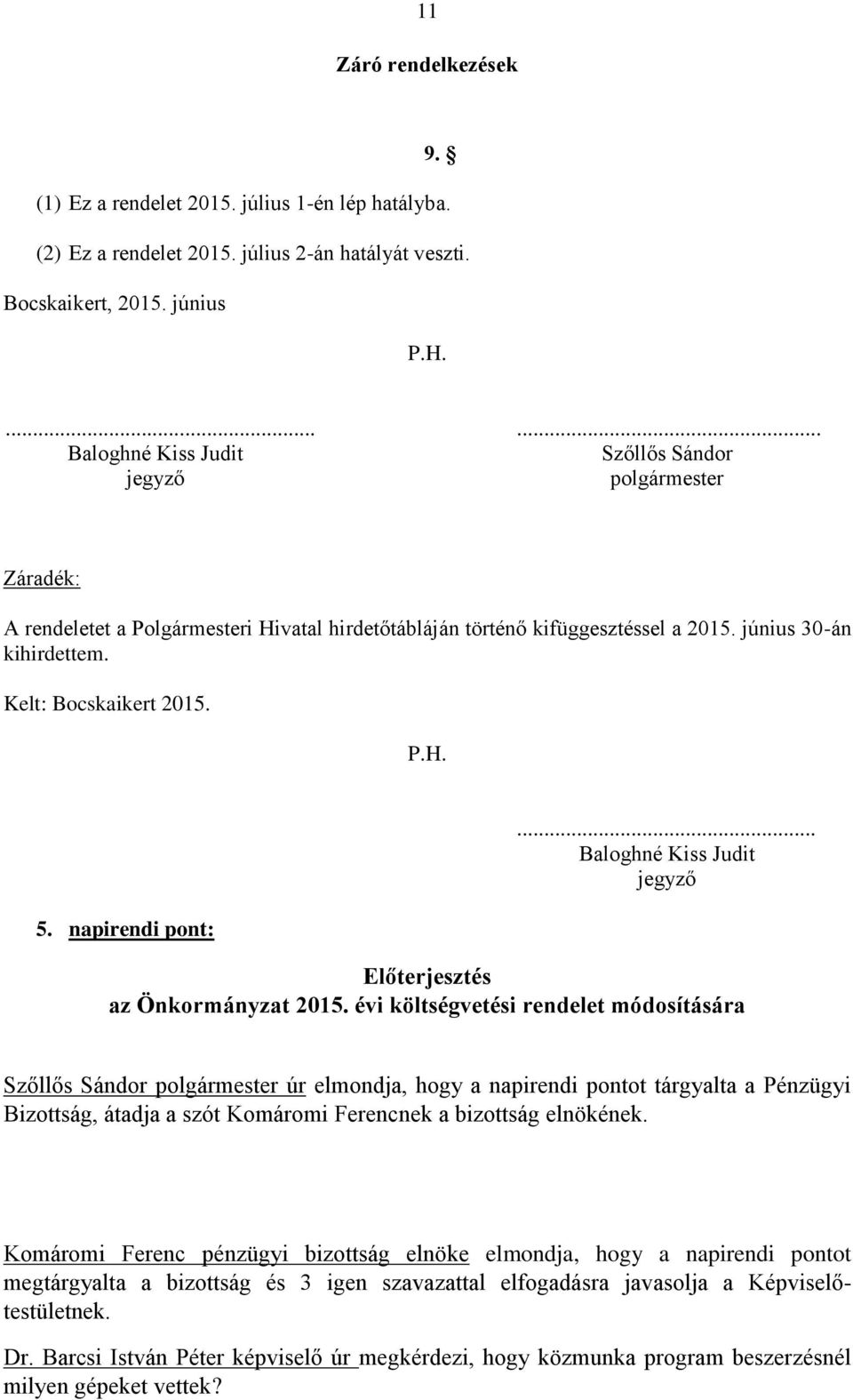Kelt: Bocskaikert 2015. P.H. 5. napirendi pont:... Baloghné Kiss Judit jegyző Előterjesztés az Önkormányzat 2015.