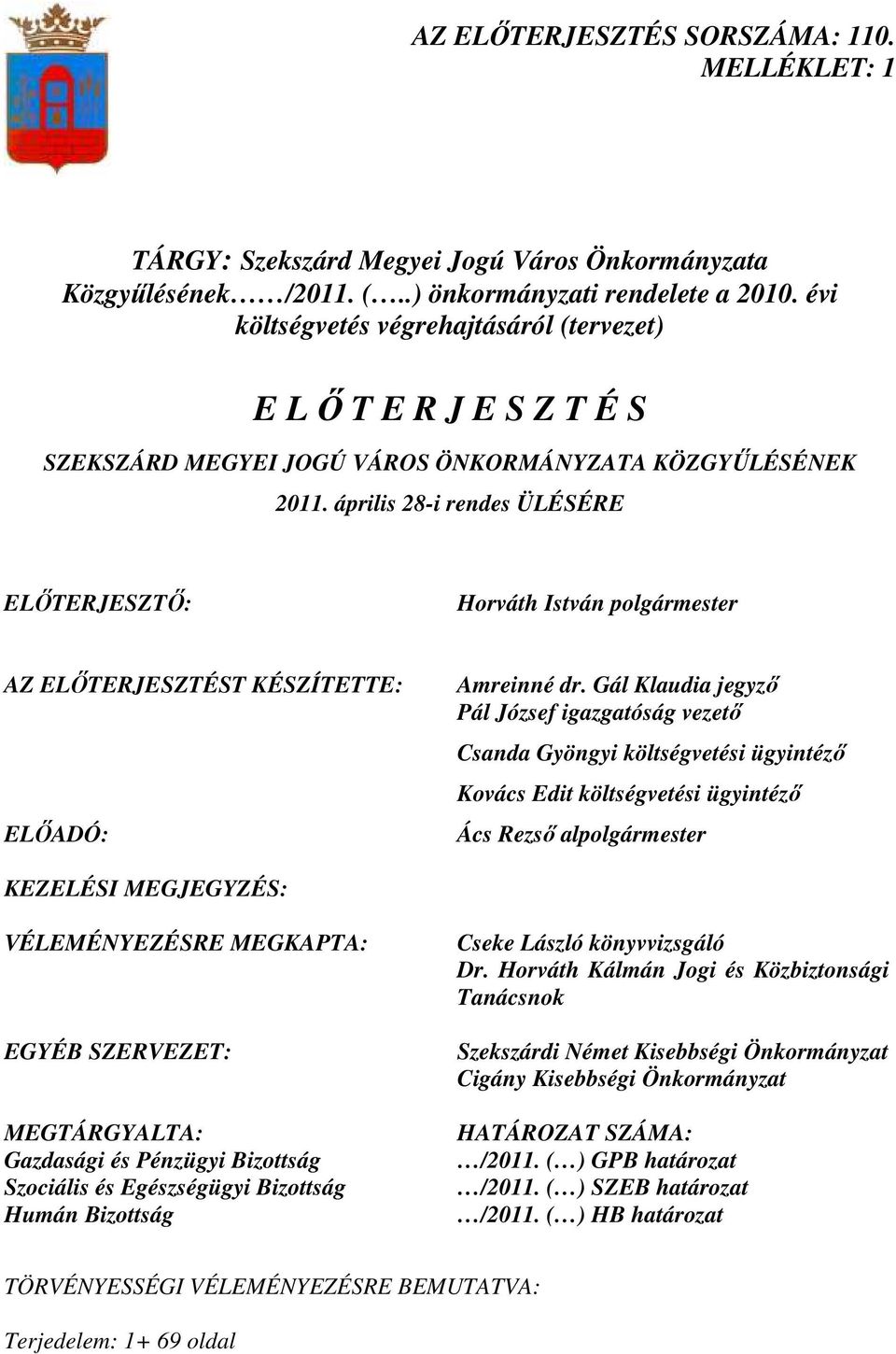 április 28-i rendes ÜLÉSÉRE ELİTERJESZTİ: Horváth István polgármester AZ ELİTERJESZTÉST KÉSZÍTETTE: ELİADÓ: Amreinné dr.