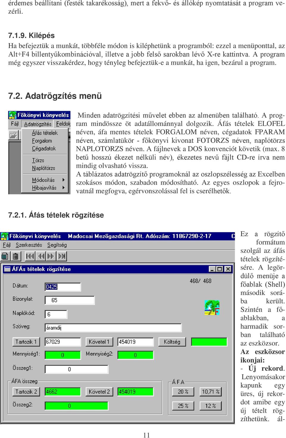 hogy tényleg befejeztük-e a munkát, ha igen, bezárul a program. 7.2. Adatrögzítés menü pughphvehiootwdqlihvwpnwdndupnrvvijphuwdihnypviooynpsq\rpwdwiviwdsurjudpyezérli.