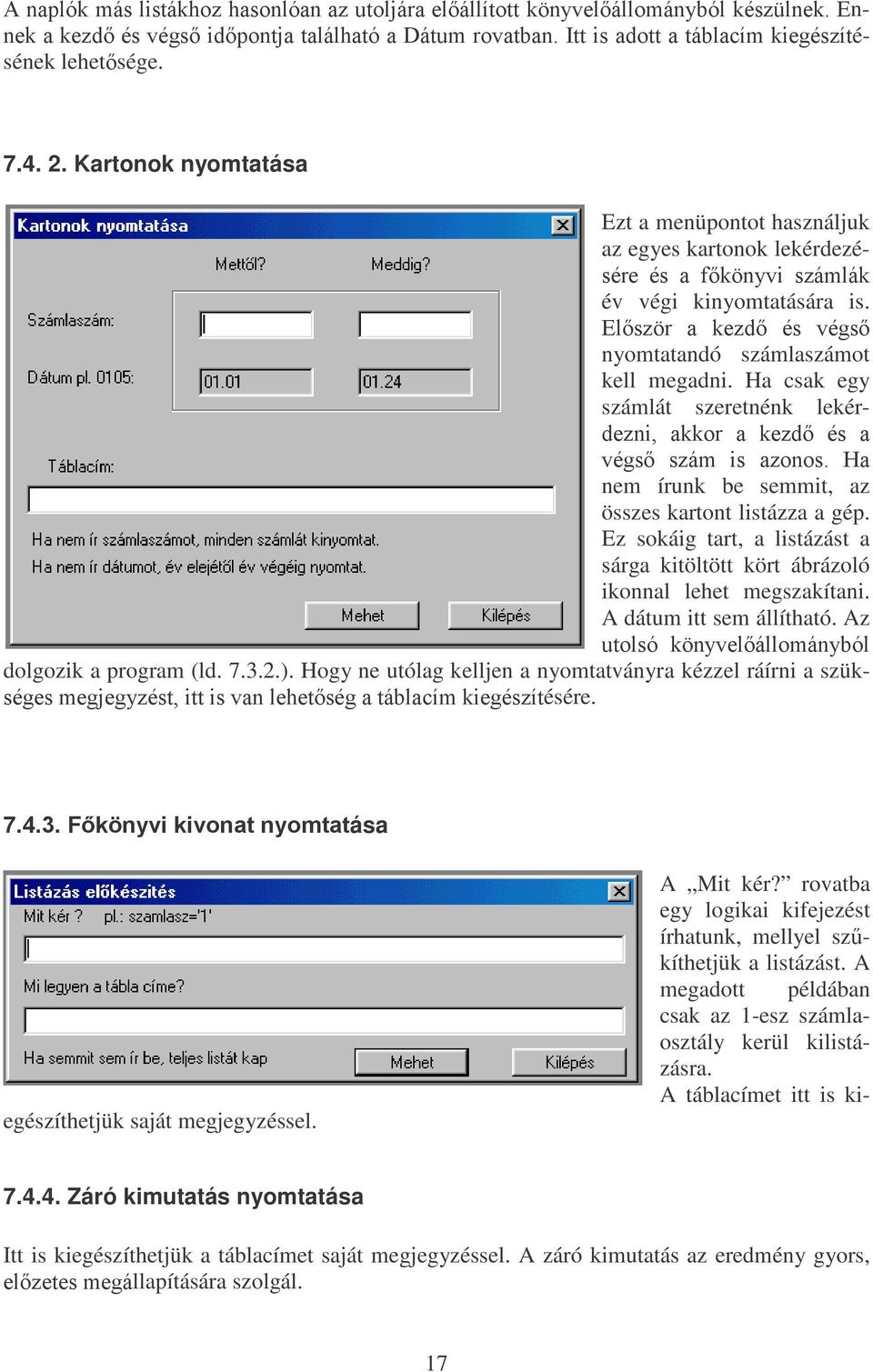 Ha csak egy számlát szeretnénk lekér- GH]QLDNNRUDNH]GpVD YpJV V]iP LV D]RQRV +D nem írunk be semmit, az összes kartont listázza a gép.