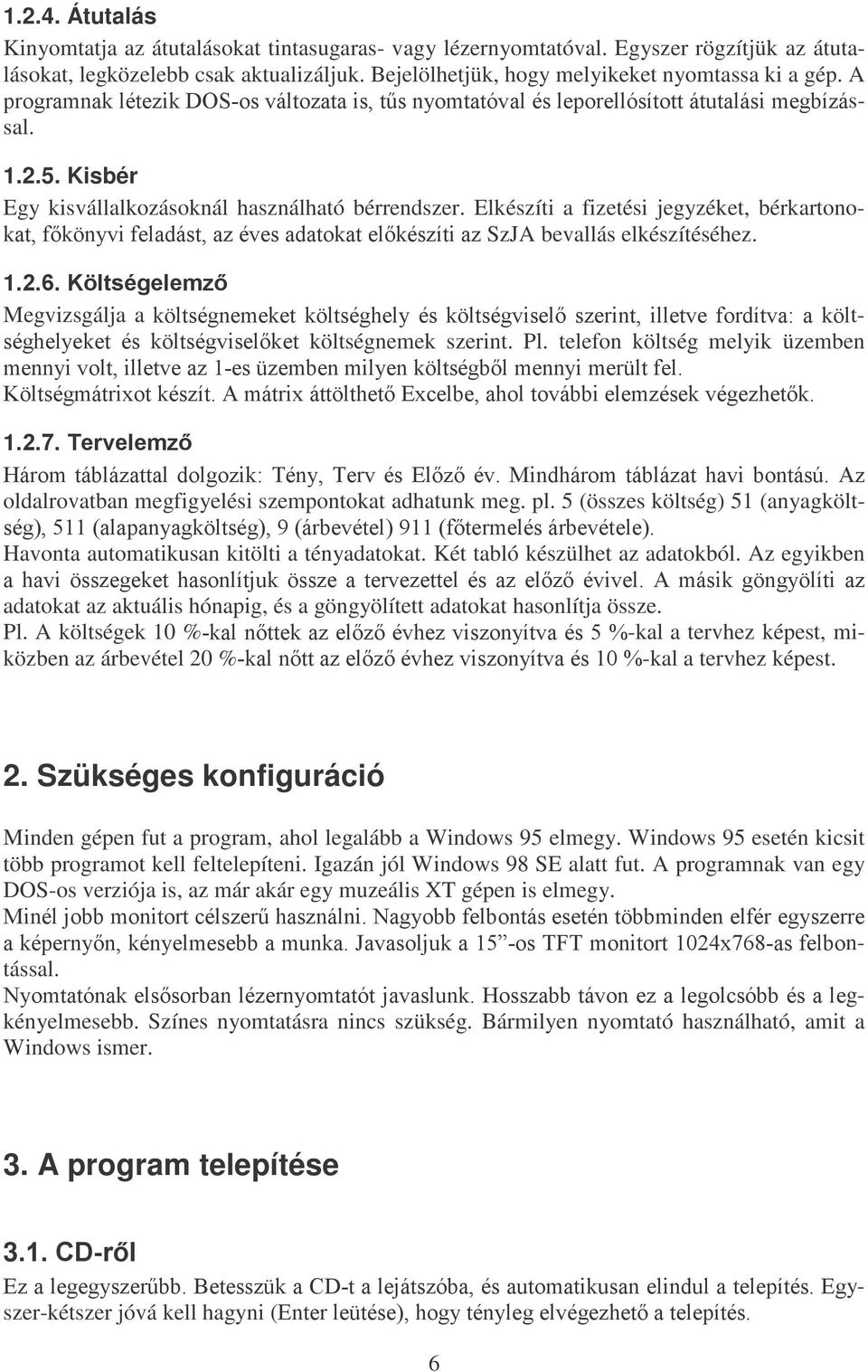 Elkészíti a fizetési jegyzéket, bérkartono- NDWIN Q\YLIHODGiVWD]pYHVDGDWRNDWHONpV]tWLD]SzJA bevallás elkészítéséhez. 1.