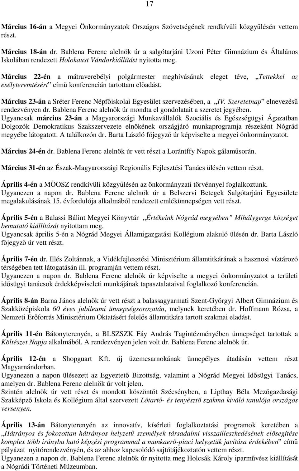 Március 22-én a mátraverebélyi polgármester meghívásának eleget téve, Tettekkel az esélyteremtésért című konferencián tartottam előadást.