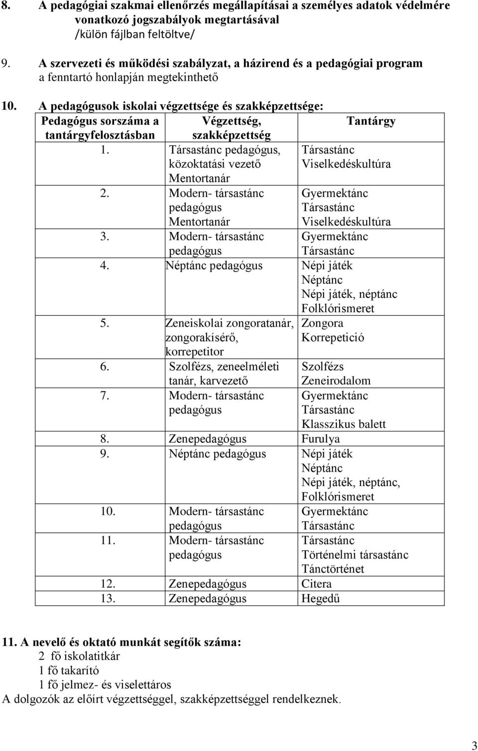 A pdagógusk isklai végzttség és akképzttség: Pdagógus sráma a Végzttség, tantárgyfltásban akképzttség 1. pdagógus, közktatási vztő Mntrtanár 2.