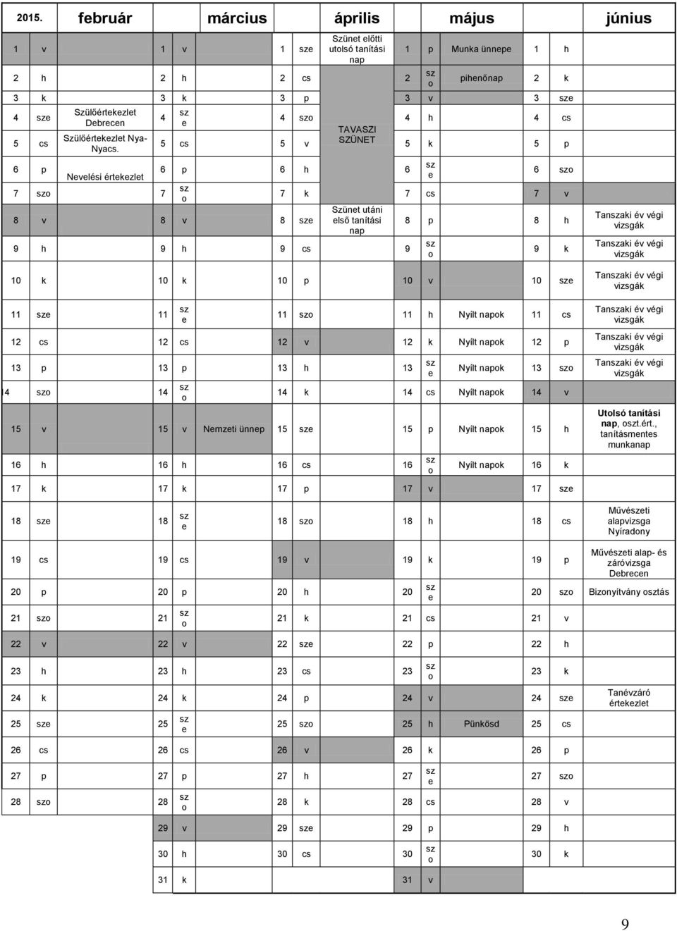 Nvlési értkzlt 7 7 6 p 6 h 6 8 v 8 v 8 6 7 k 7 cs 7 v Szünt utáni lső tanítási nap 9 h 9 h 9 cs 9 8 p 8 h 9 k 10 k 10 k 10 p 10 v 10 11 11 11 11 h Nyílt napk 11 cs 12 cs 12 cs 12 v 12 k Nyílt napk 12