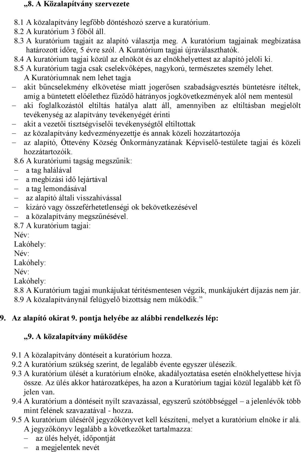 A Kuratóriumnak nem lehet tagja akit bűncselekmény elkövetése miatt jogerősen szabadságvesztés büntetésre ítéltek, amíg a büntetett előélethez fűződő hátrányos jogkövetkezmények alól nem mentesül aki