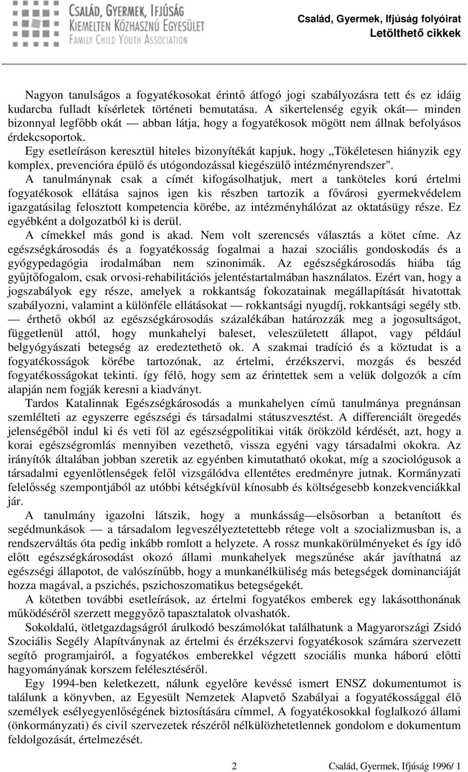 Egy esetleíráson keresztül hiteles bizonyítékát kapjuk, hogy Tökéletesen hiányzik egy komplex, prevencióra épülő és utógondozással kiegészülő intézményrendszer".