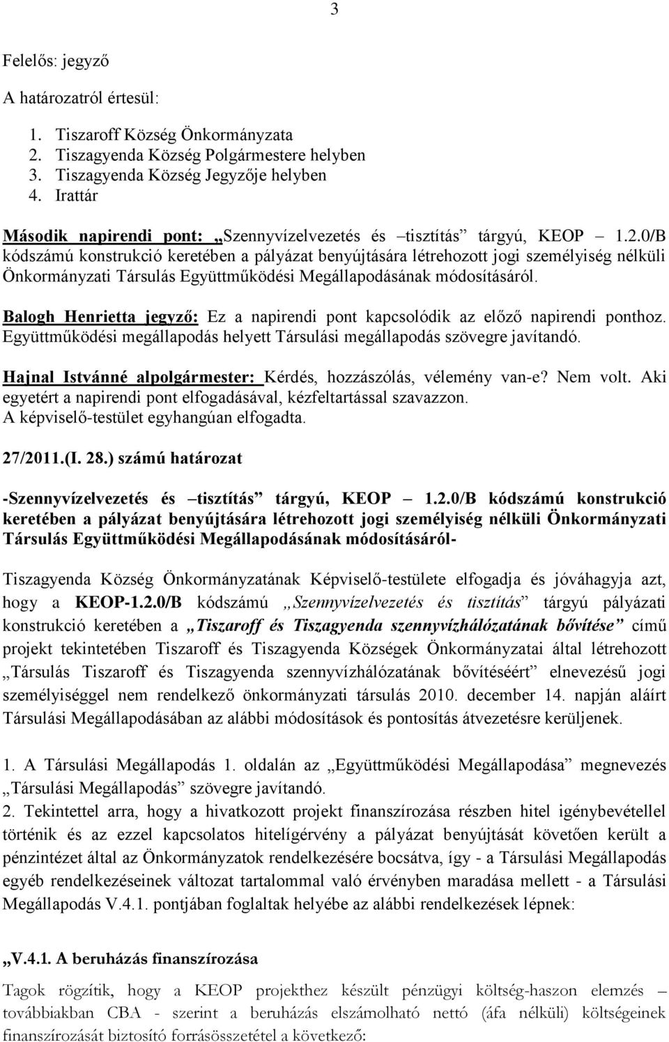 0/B kódszámú konstrukció keretében a pályázat benyújtására létrehozott jogi személyiség nélküli Önkormányzati Társulás Együttműködési Megállapodásának módosításáról.