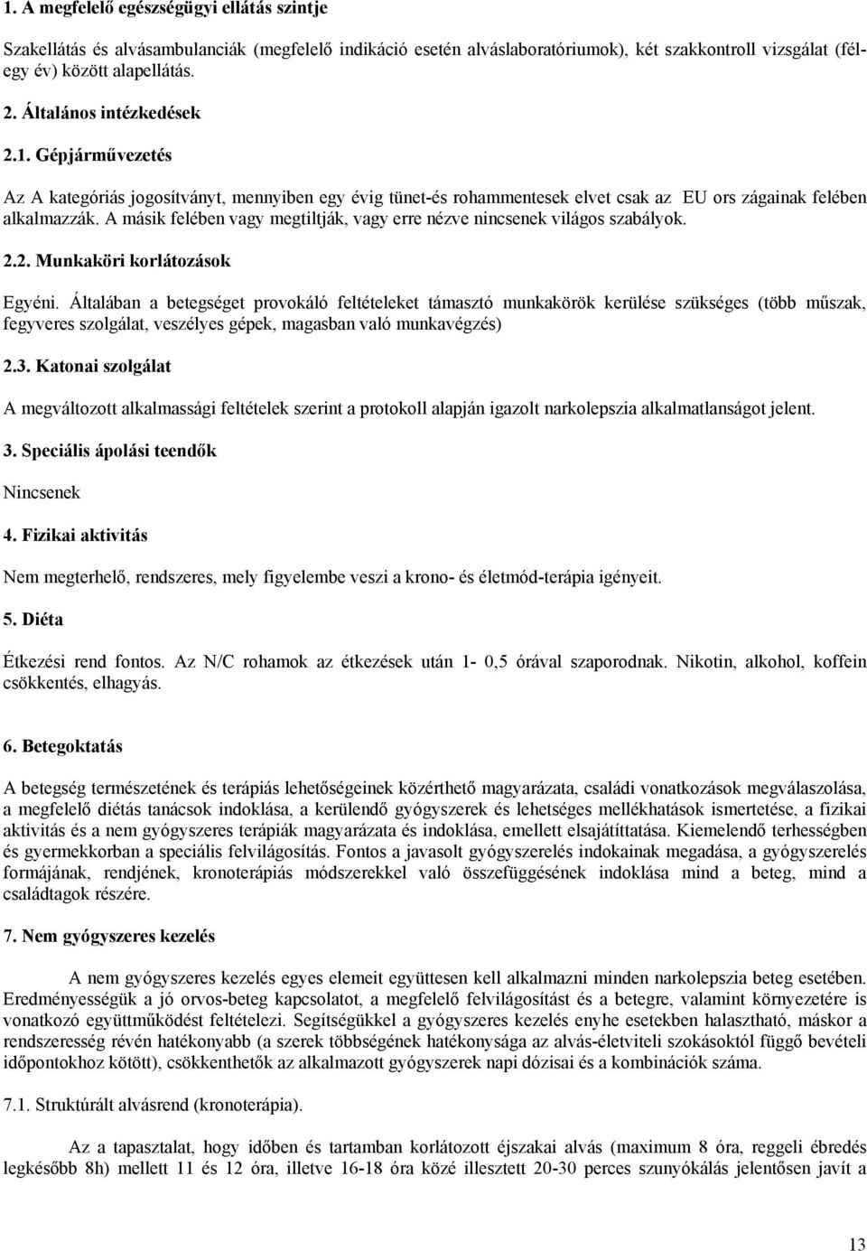 A másik felében vagy megtiltják, vagy erre nézve nincsenek világos szabályok. 2.2. Munkaköri korlátozások Egyéni.