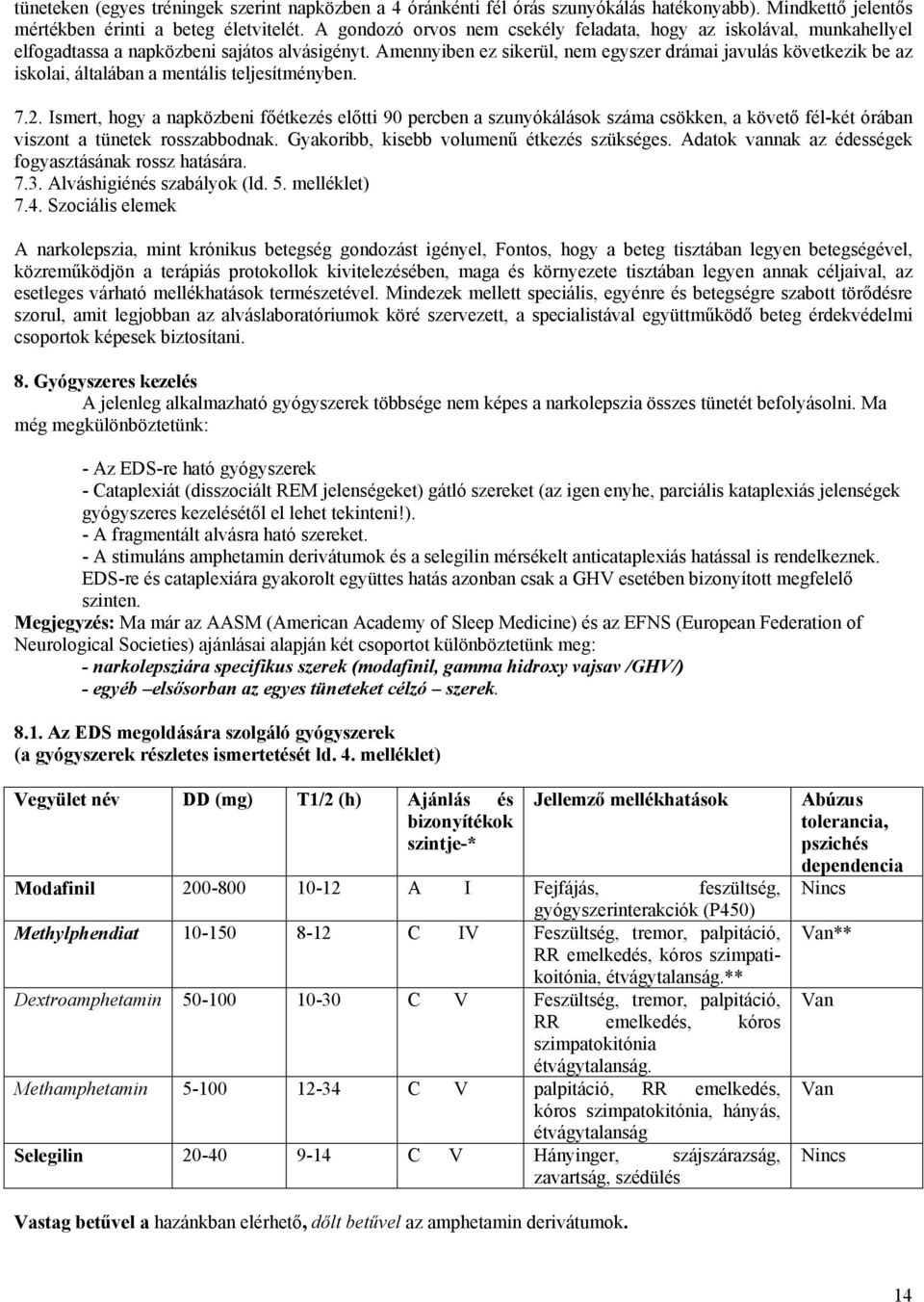 Amennyiben ez sikerül, nem egyszer drámai javulás következik be az iskolai, általában a mentális teljesítményben. 7.2.