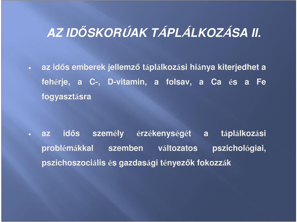 C-, D-vitamin, a folsav, a Ca fogyasztásra és a Fe az idős személy