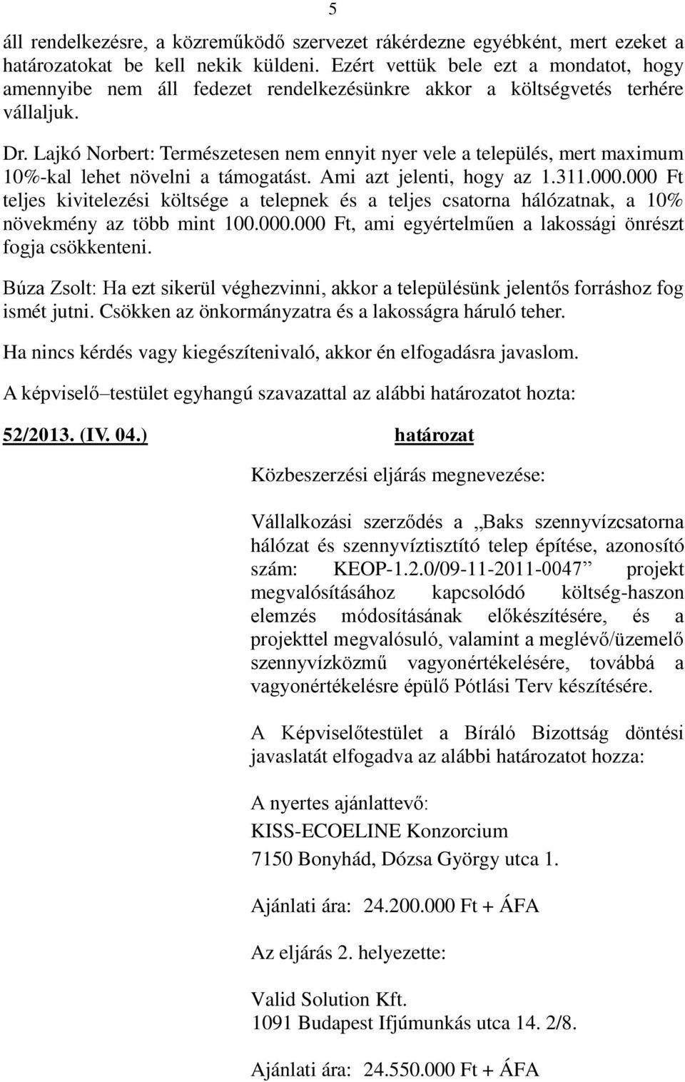 Lajkó Norbert: Természetesen nem ennyit nyer vele a település, mert maximum 10%-kal lehet növelni a támogatást. Ami azt jelenti, hogy az 1.311.000.