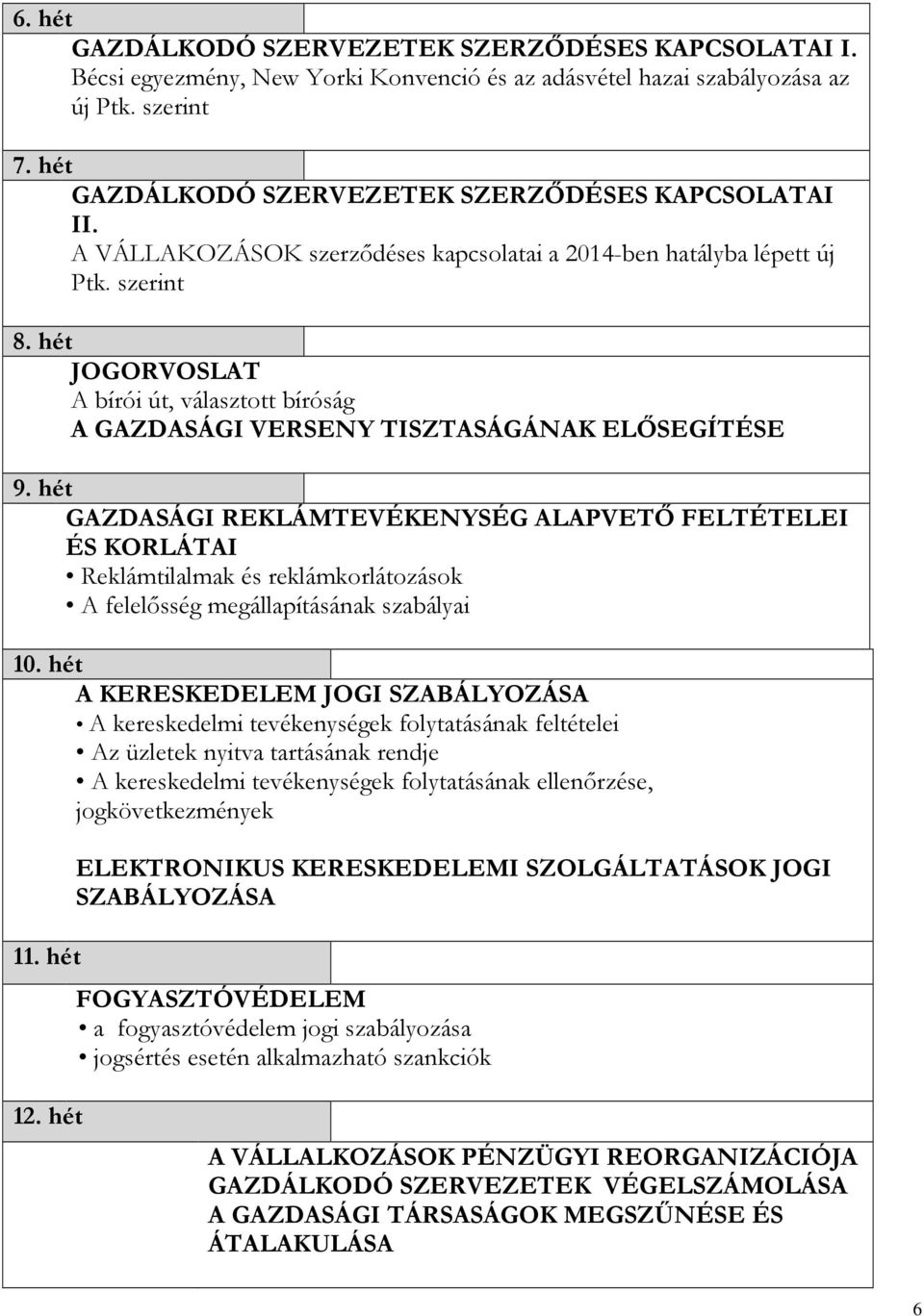 hét JOGORVOSLAT A bírói út, választott bíróság A GAZDASÁGI VERSENY TISZTASÁGÁNAK ELŐSEGÍTÉSE 9.