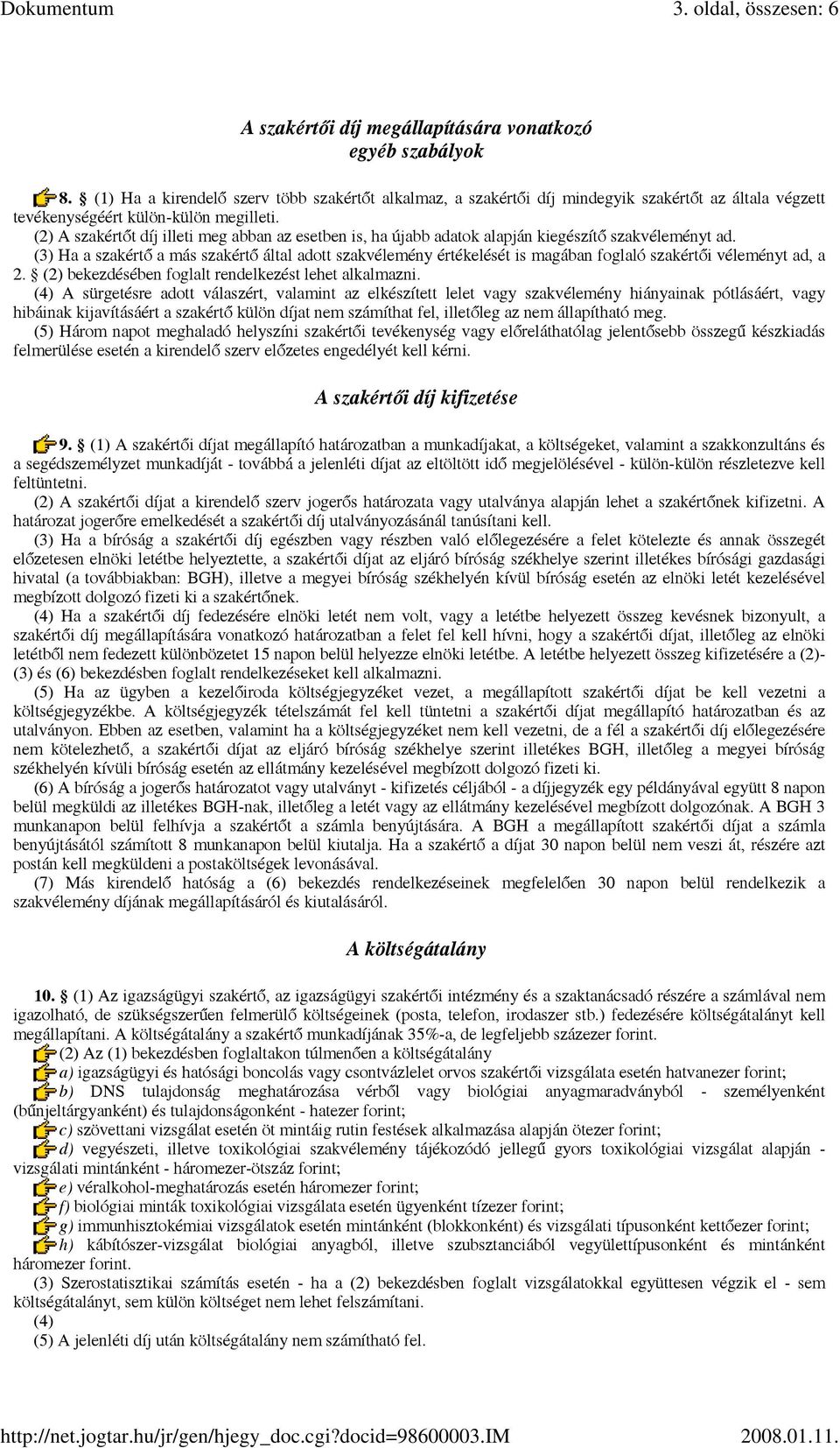 (2) A szakértőt díj illeti meg abban az esetben is, ha újabb adatok alapján kiegészítő szakvéleményt ad.