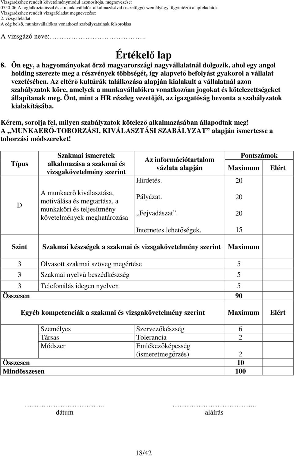 Típus Szakmai ismeretek alkalmazása a szakmai és vizsgakövetelmény szerint Az információtartalom vázlata alapján Hirdetés.