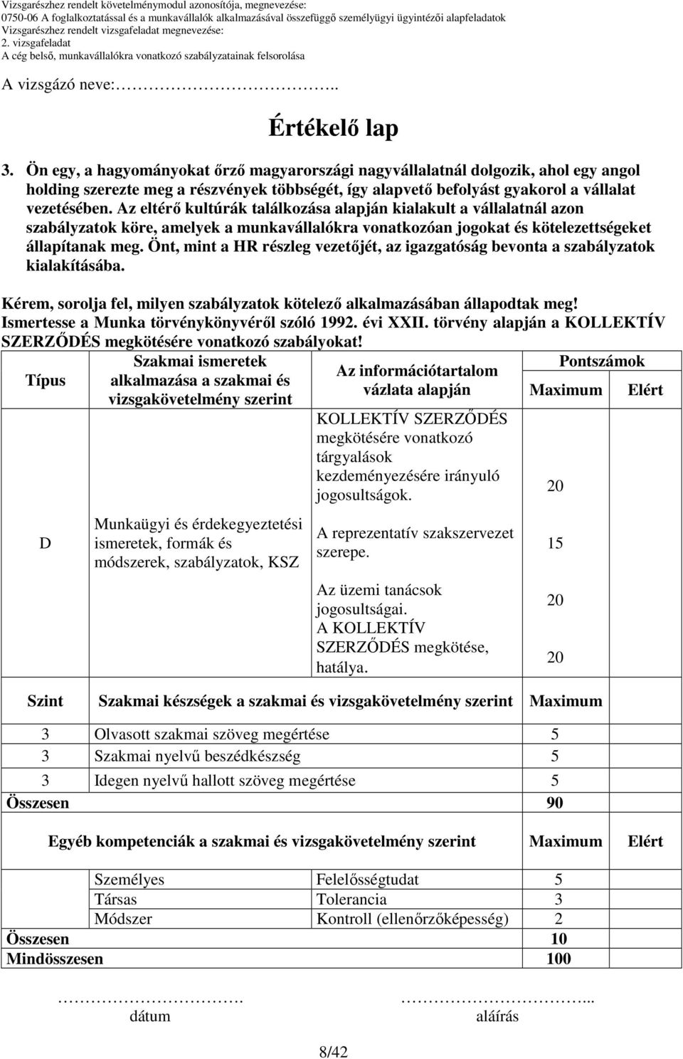 Típus D Szakmai ismeretek alkalmazása a szakmai és vizsgakövetelmény szerint Munkaügyi és érdekegyeztetési ismeretek, formák és módszerek, szabályzatok, KSZ Az információtartalom vázlata alapján